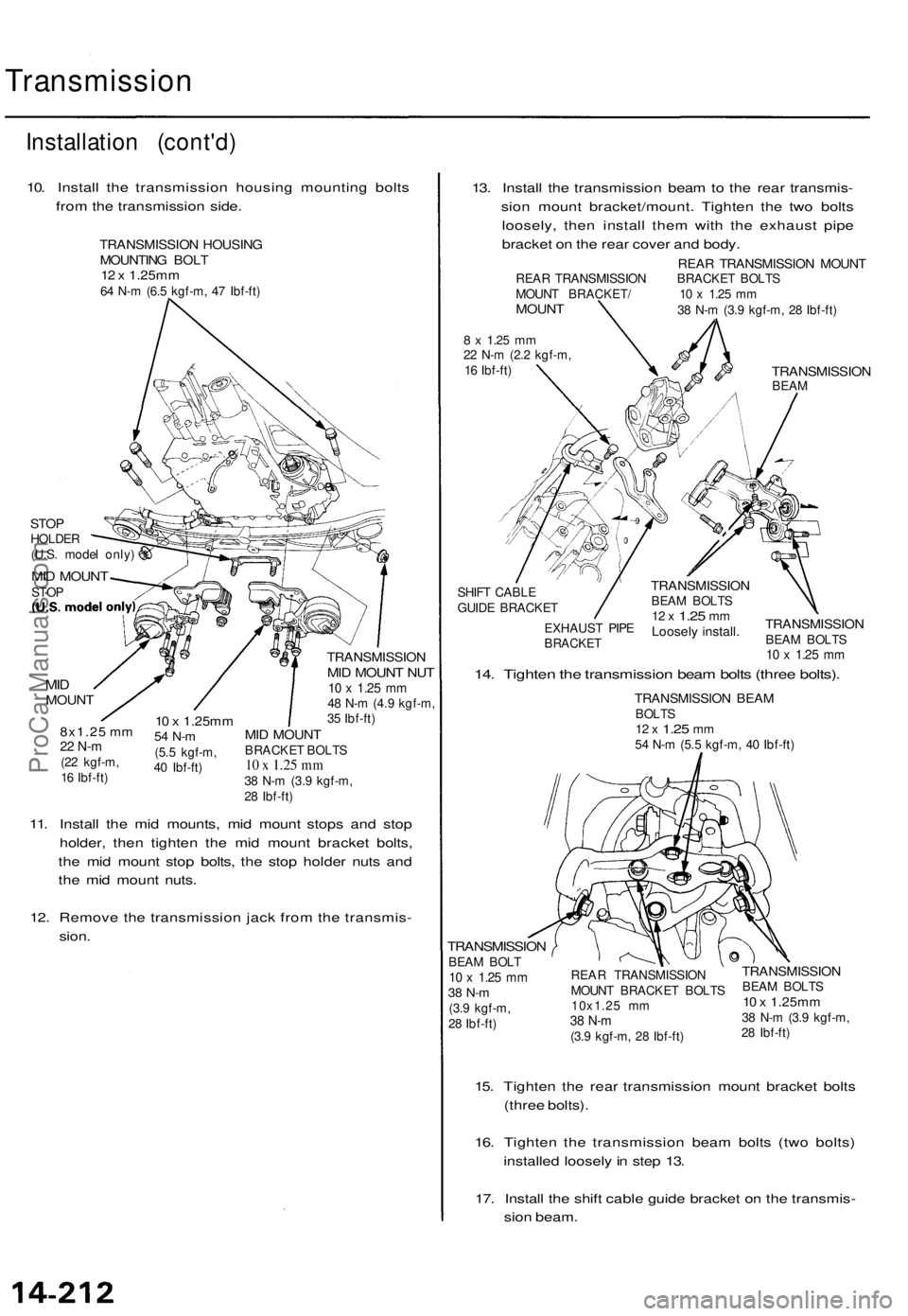 ACURA TL 1995 Service Repair Manual
Transmission
Installation (cont'd)
10. Install the transmission housing mounting bolts
from the transmission side.
TRANSMISSION HOUSING
MOUNTING BOLT
12 x 1.25mm
64 N-m (6.5 kgf-m, 47 Ibf- ACURA TL 1995 Service Repair Manual
Transmission
Installation (cont'd)
10. Install the transmission housing mounting bolts
from the transmission side.
TRANSMISSION HOUSING
MOUNTING BOLT
12 x 1.25mm
64 N-m (6.5 kgf-m, 47 Ibf-