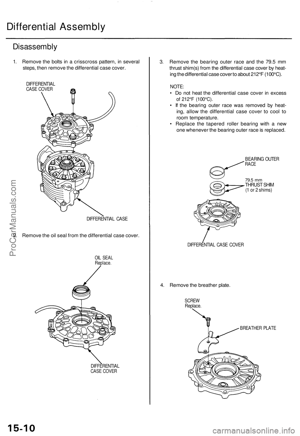 ACURA TL 1995  Service Repair Manual 
Differential Assembly

Disassembly

1. Remove the bolts in a crisscross pattern, in several

steps, then remove the differential case cover.

DIFFERENTIAL

CASE COVER

DIFFERENTIAL CASE

2. Remove th