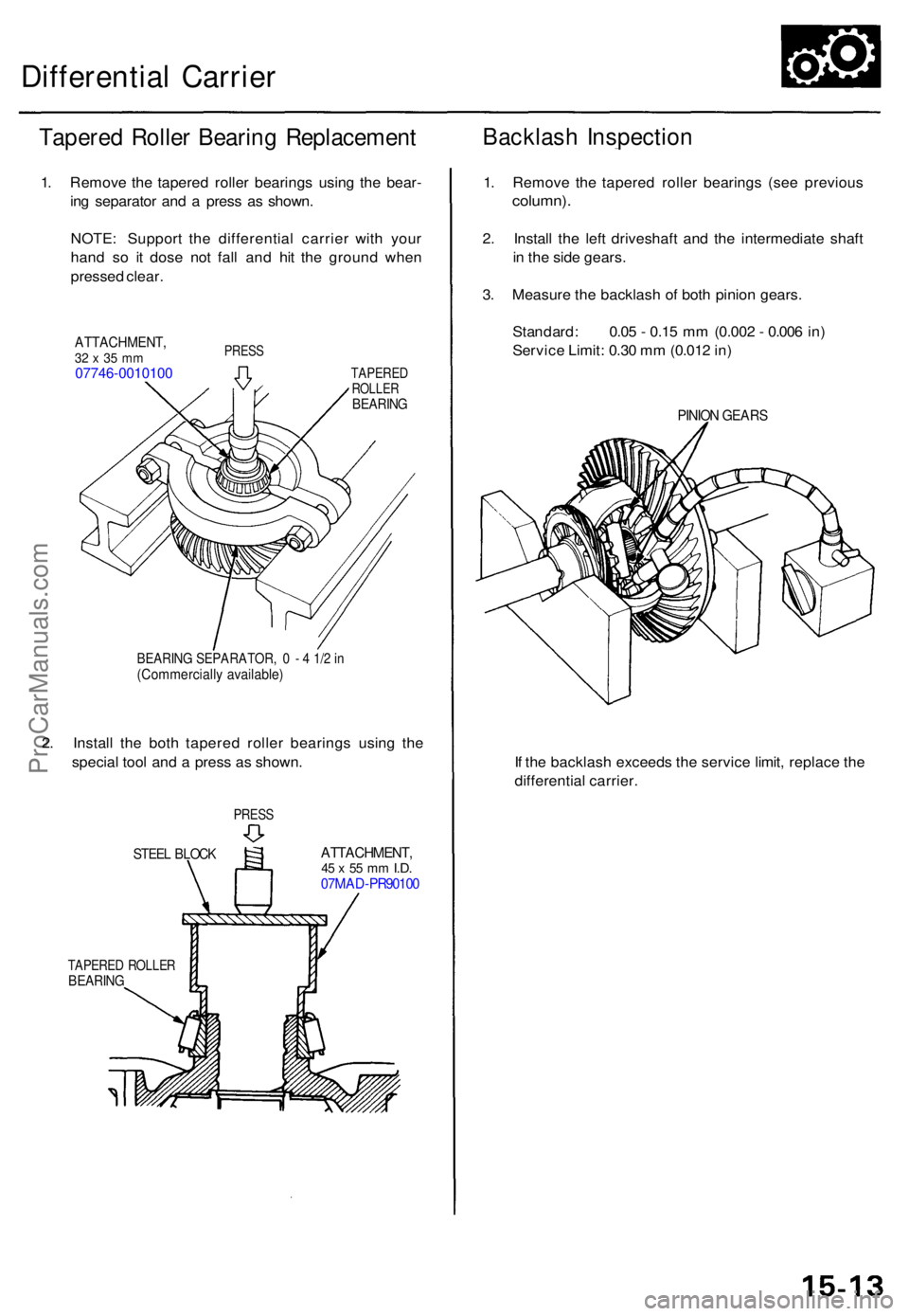 ACURA TL 1995 Service Repair Manual Differential Carrie r
Tapered Rolle r Bearin g Replacemen t
1. Remov e th e tapered roller bearing s usin g th e bear -
in g separato r an d a pres s a s shown .
NOTE : Suppor t th e differentia l c ACURA TL 1995 Service Repair Manual Differential Carrie r
Tapered Rolle r Bearin g Replacemen t
1. Remov e th e tapered roller bearing s usin g th e bear -
in g separato r an d a pres s a s shown .
NOTE : Suppor t th e differentia l c