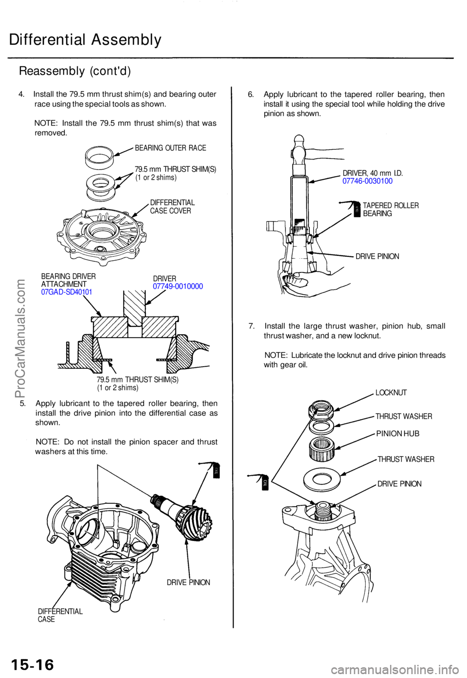 ACURA TL 1995 Service Repair Manual Differential Assembl y
Reassembl y (cont'd )
DIFFERENTIA LCASE COVE R
BEARIN G DRIVE RATTACHMEN T07GAD-SD4010 1
DRIVER07749-001000 0
79.5 m m THRUS T SHIM(S )(1 o r 2 shims )
5. Appl y lubrican ACURA TL 1995 Service Repair Manual Differential Assembl y
Reassembl y (cont'd )
DIFFERENTIA LCASE COVE R
BEARIN G DRIVE RATTACHMEN T07GAD-SD4010 1
DRIVER07749-001000 0
79.5 m m THRUS T SHIM(S )(1 o r 2 shims )
5. Appl y lubrican