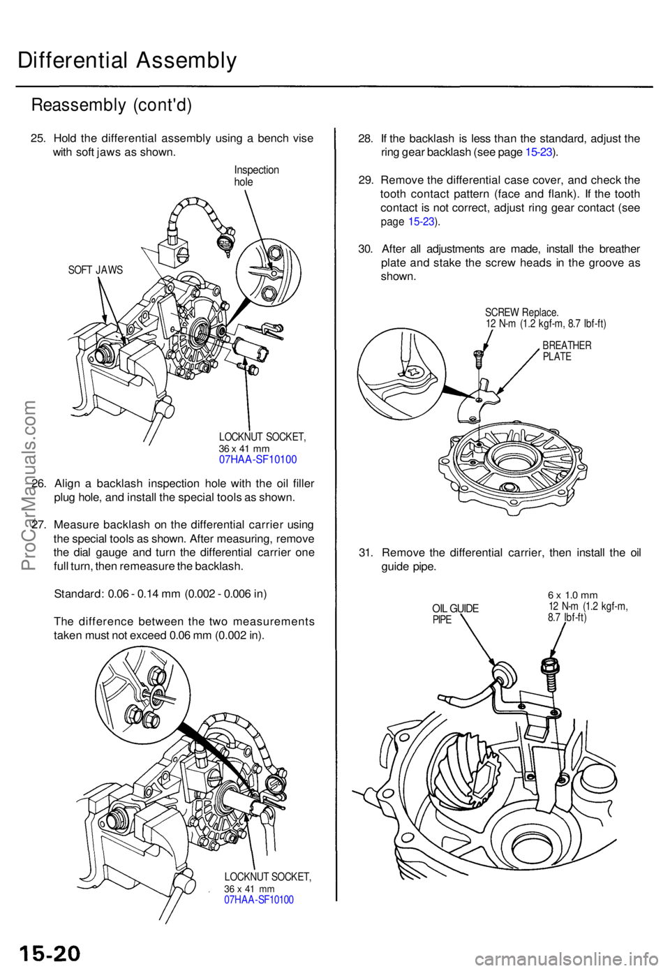 ACURA TL 1995 Service Repair Manual Differential Assembl y
Reassembl y (cont'd )
25. Hol d th e differentia l assembl y usin g a benc h vis e
wit h sof t jaw s a s shown .
Inspectio nhole
SOF T JAW S
LOCKNUT SOCKET ,
36 x 41 m m0 ACURA TL 1995 Service Repair Manual Differential Assembl y
Reassembl y (cont'd )
25. Hol d th e differentia l assembl y usin g a benc h vis e
wit h sof t jaw s a s shown .
Inspectio nhole
SOF T JAW S
LOCKNUT SOCKET ,
36 x 41 m m0