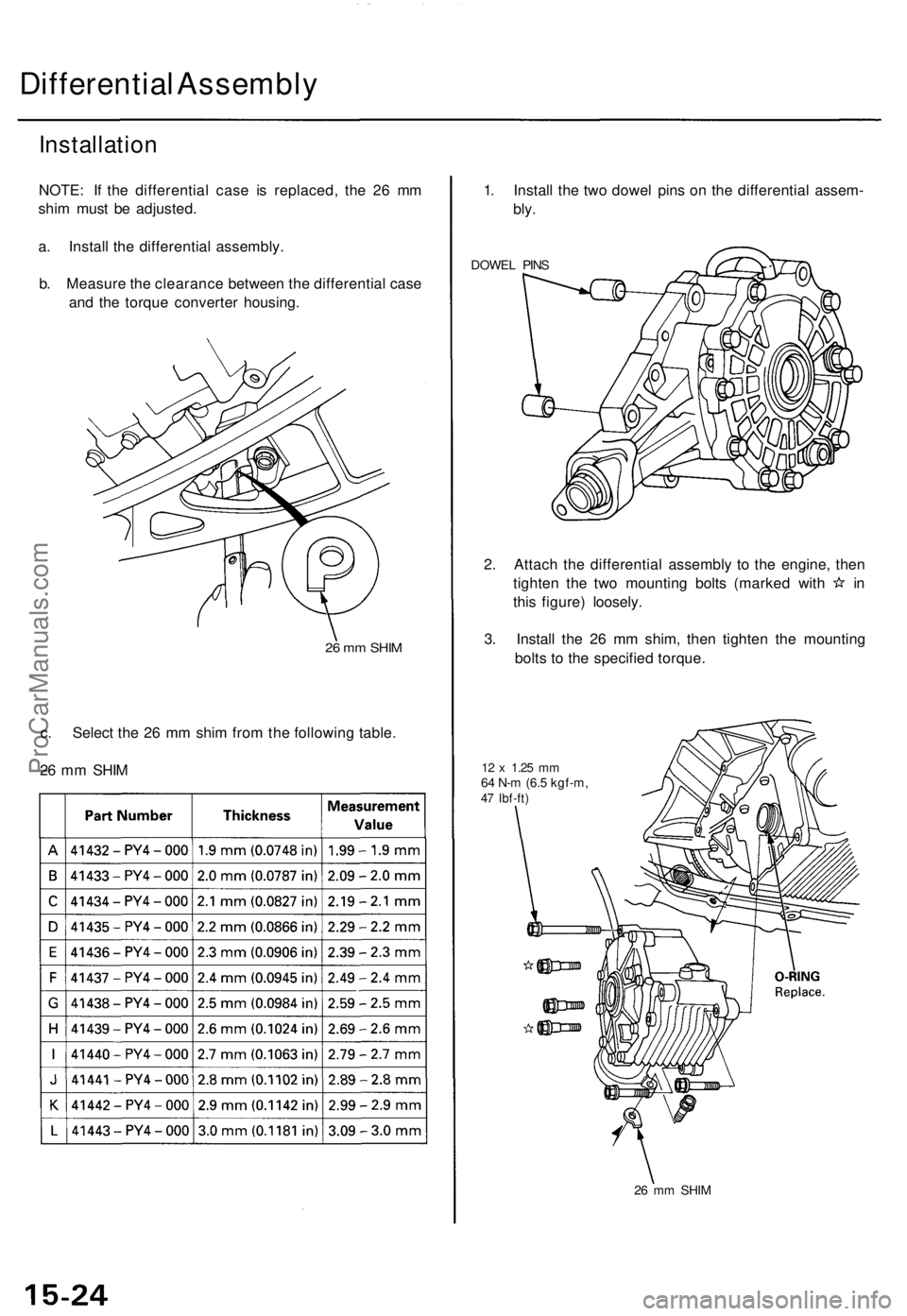 ACURA TL 1995  Service Repair Manual 
Differential Assembly

Installation

NOTE: If the differential case is replaced, the 26 mm

shim must be adjusted.

a. Install the differential assembly.

b. Measure the clearance between the differe