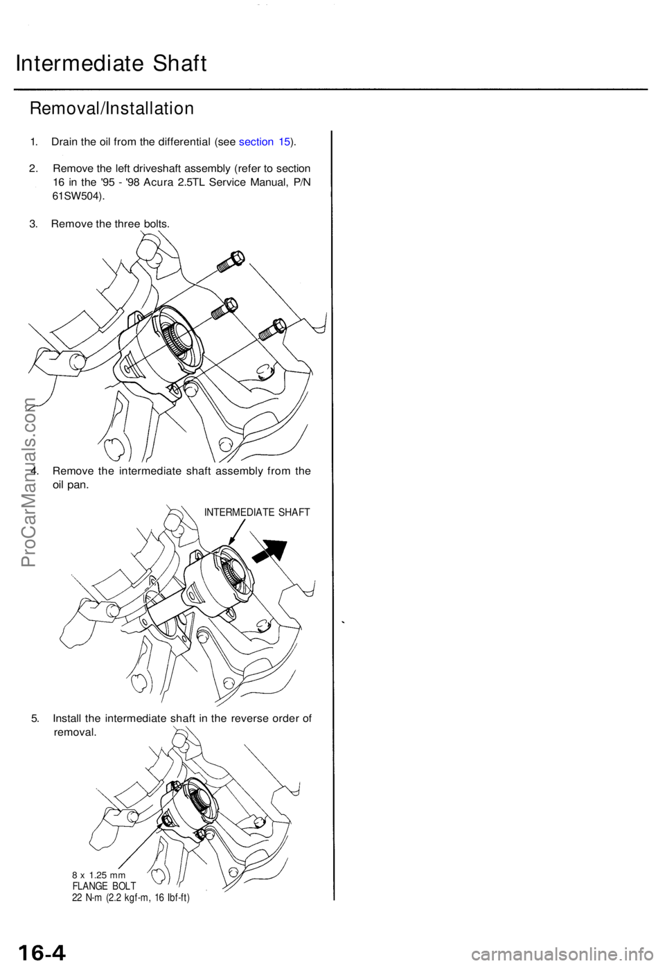 ACURA TL 1995  Service Repair Manual Intermediate Shaf t
Removal/Installatio n
1. Drai n th e oi l fro m th e differentia l (se e sectio n 15 ).
2 . Remov e th e lef t driveshaf t assembl y (refe r t o  sectio n
1 6  i n th e '9 5 - 