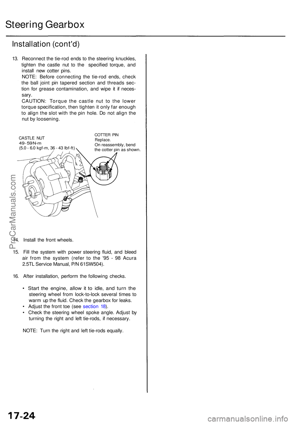 ACURA TL 1995 Service Repair Manual Steering Gearbo x
Installatio n (cont'd )
13. Reconnec t th e tie-ro d end s t o th e steerin g knuckles ,
tighte n th e castl e nu t t o th e specifie d torque , an d
instal l ne w cotte r pins . ACURA TL 1995 Service Repair Manual Steering Gearbo x
Installatio n (cont'd )
13. Reconnec t th e tie-ro d end s t o th e steerin g knuckles ,
tighte n th e castl e nu t t o th e specifie d torque , an d
instal l ne w cotte r pins .