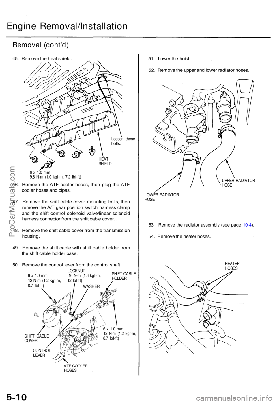 ACURA TL 1995 Service Repair Manual Engine Removal/Installatio n
Removal (cont'd )
45. Remov e th e hea t shield .
Loosen thes ebolts.
HEAT
SHIEL D
6 x 1. 0 m m9.8 N- m (1. 0 kgf-m , 7. 2 Ibf-ft )
46. Remov e th e AT F coole r hose ACURA TL 1995 Service Repair Manual Engine Removal/Installatio n
Removal (cont'd )
45. Remov e th e hea t shield .
Loosen thes ebolts.
HEAT
SHIEL D
6 x 1. 0 m m9.8 N- m (1. 0 kgf-m , 7. 2 Ibf-ft )
46. Remov e th e AT F coole r hose