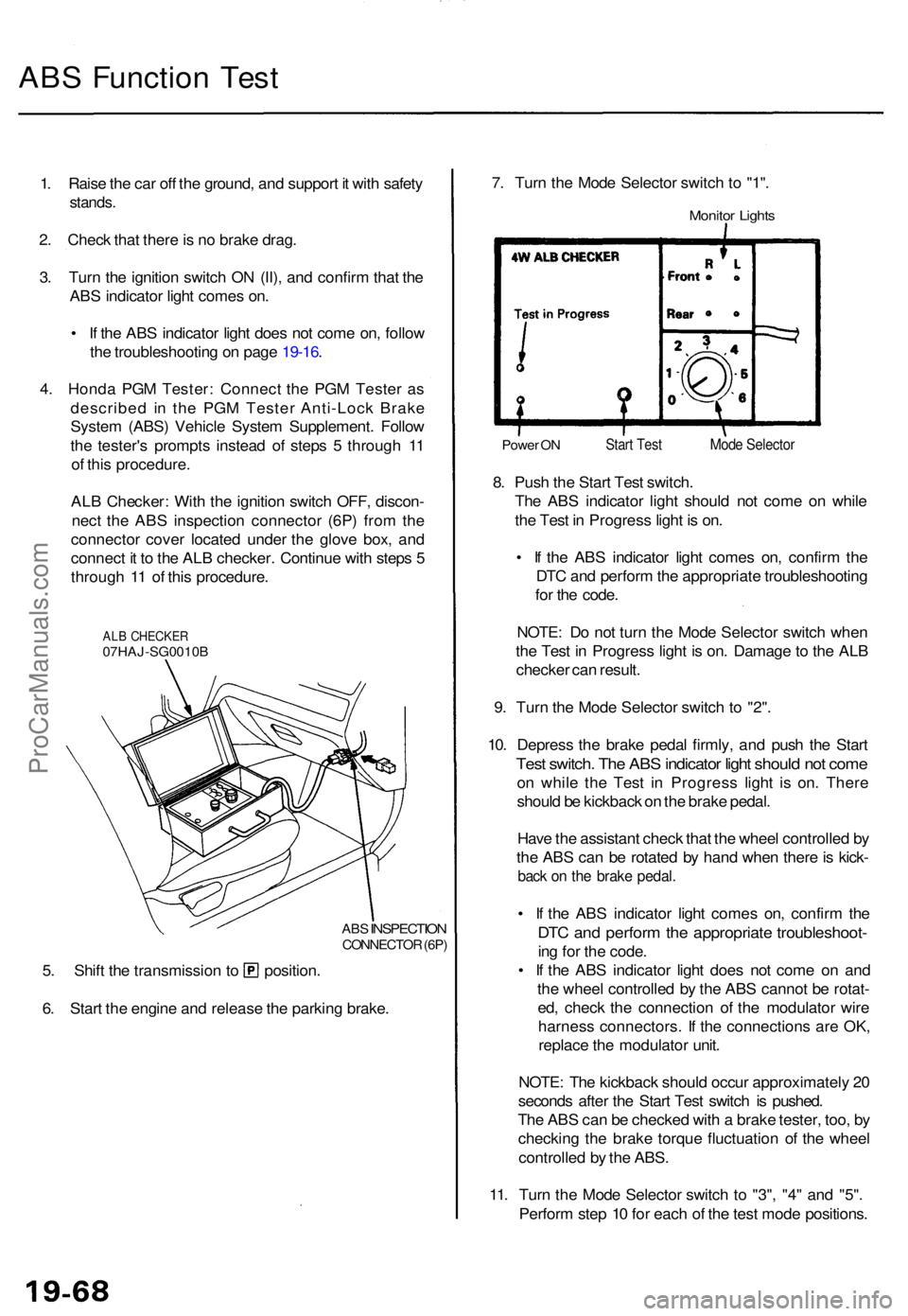 ACURA TL 1995  Service Repair Manual ABS Functio n Tes t
1. Rais e th e ca r of f th e ground , an d suppor t i t wit h safet y
stands .
2. Chec k tha t ther e is  n o brak e drag .
3 . Tur n th e ignitio n switc h O N (II) , an d confir