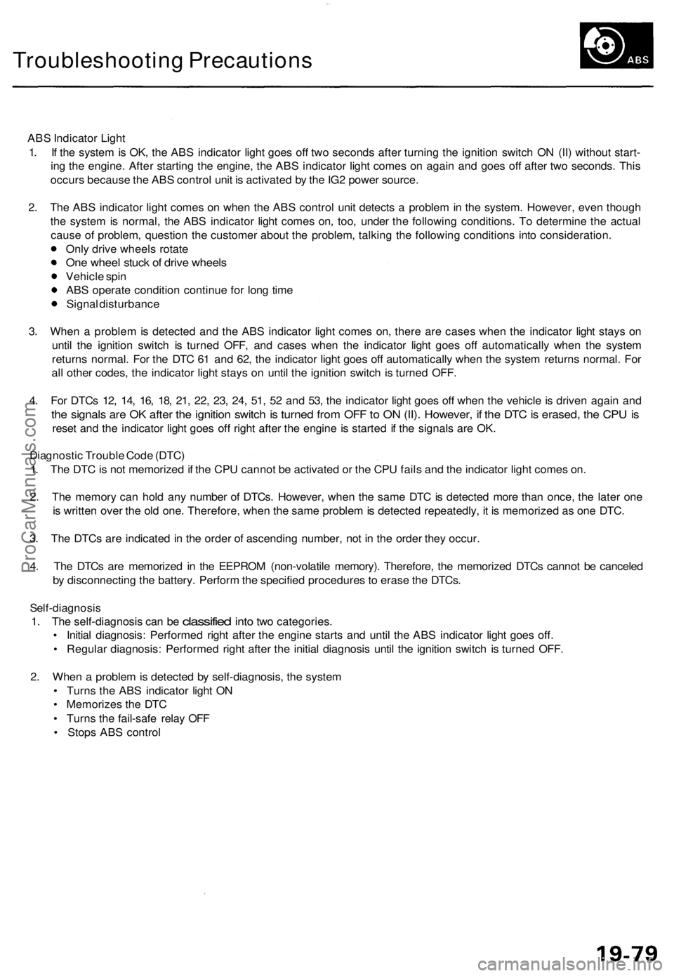 ACURA TL 1995  Service Repair Manual 
Troubleshooting Precautions

ABS Indicator Light

1. If the system is OK, the ABS indicator light goes off two seconds after turning the ignition switch ON (II) without start-

ing the engine. After 