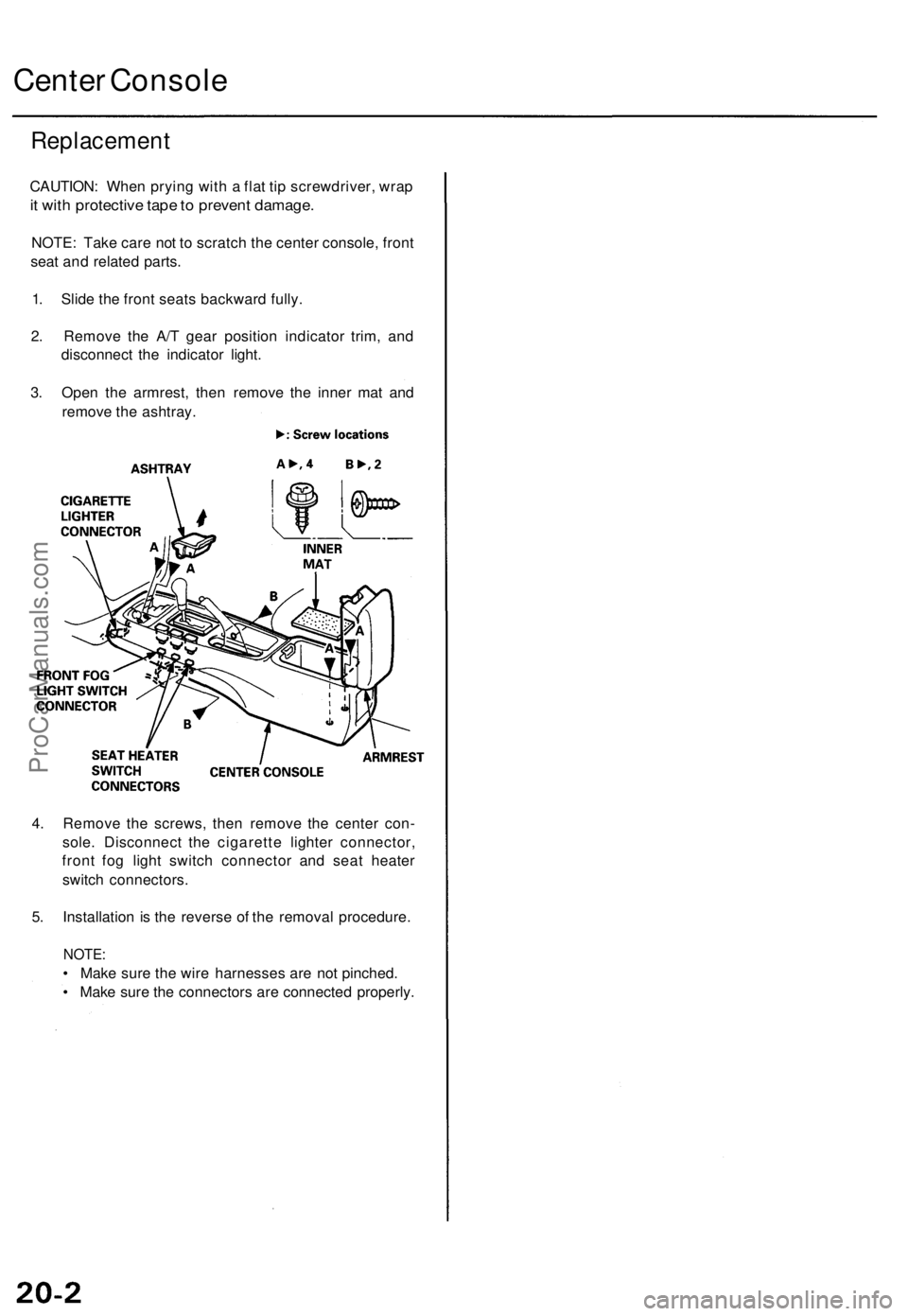 ACURA TL 1995  Service Repair Manual 
Center Console

Replacement

CAUTION: When prying with a flat tip screwdriver, wrap

it with protective tape to prevent damage.

NOTE: Take care not to scratch the center console, front

seat and rel