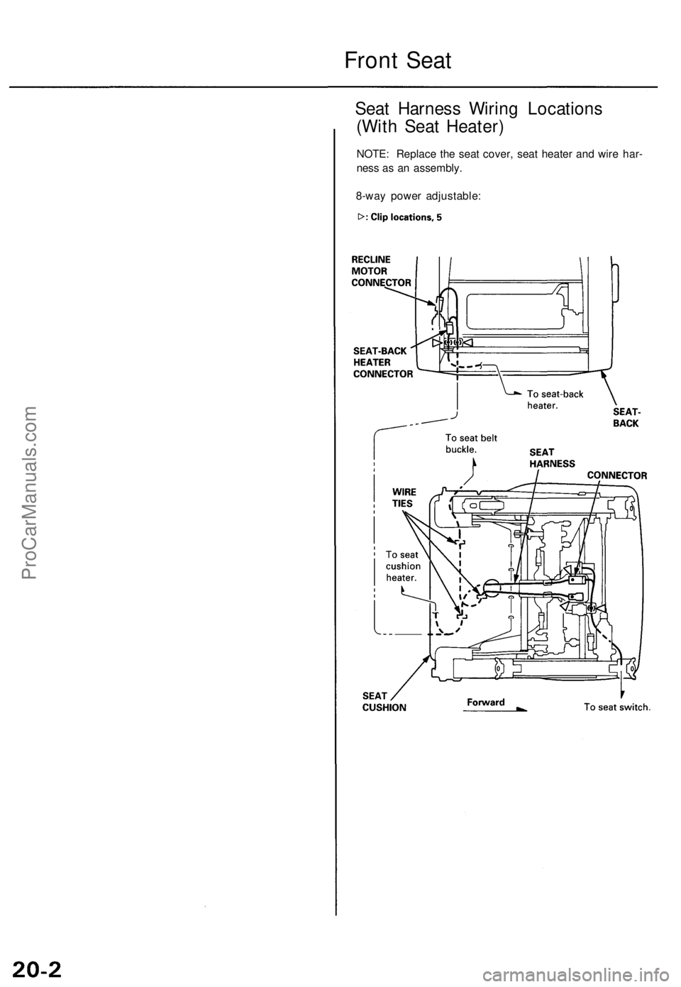 ACURA TL 1995  Service Repair Manual 
Front Seat

Seat Harness Wiring Locations

(With Seat Heater)

NOTE: Replace the seat cover, seat heater and wire har-

ness as an assembly.

8-way power adjustable:ProCarManuals.com 