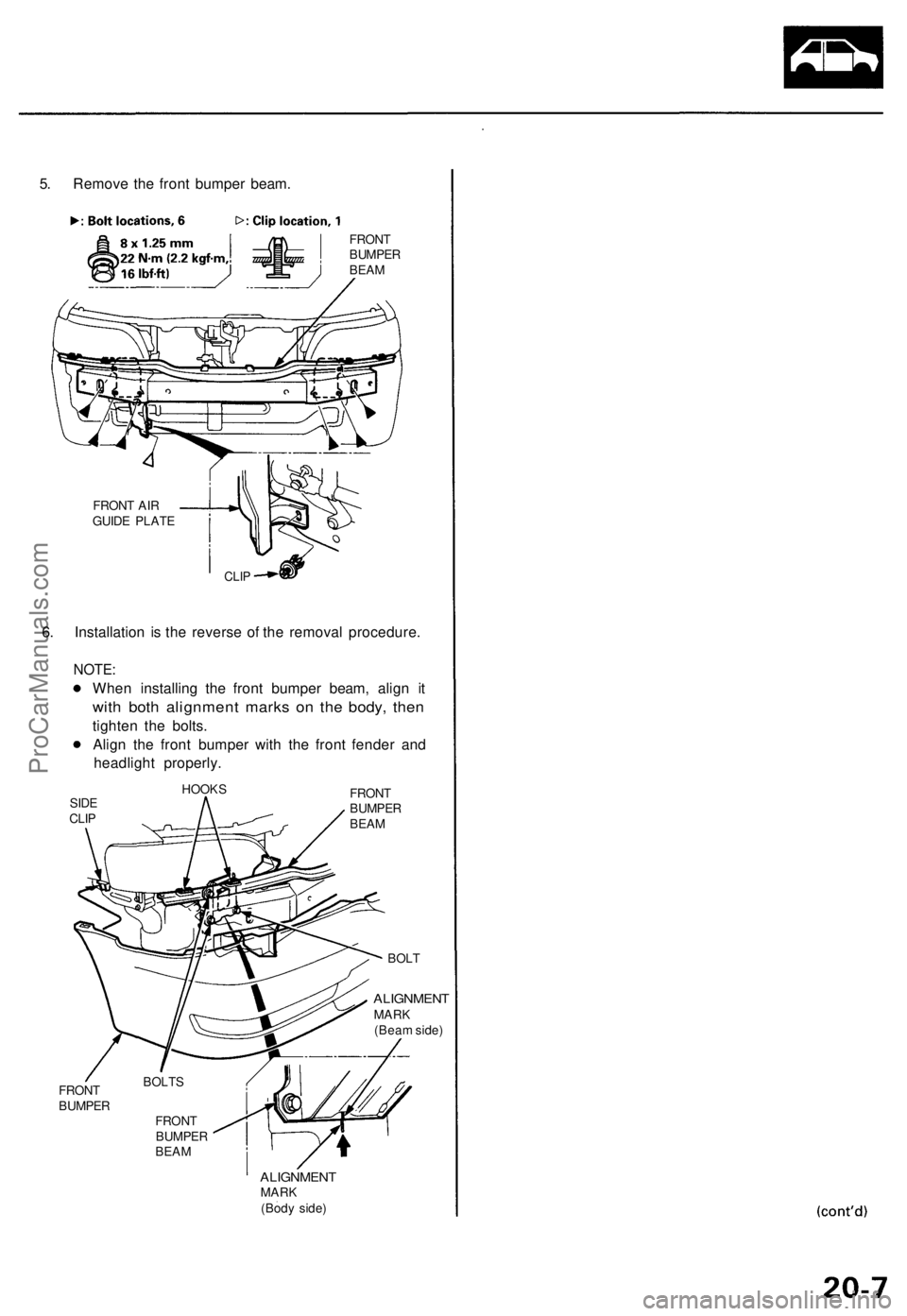 ACURA TL 1995  Service Repair Manual 
5. Remove the front bumper beam.

FRONT

BUMPER

BEAM

FRONT AIR

GUIDE PLATE

CLIP

6. Installation is the reverse of the removal procedure.

NOTE:

When installing the front bumper beam, align it

