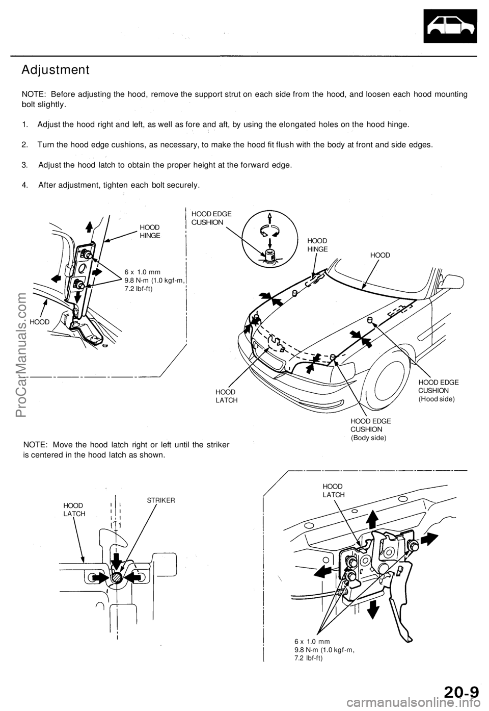ACURA TL 1995  Service Repair Manual 
Adjustment

NOTE: Before adjusting the hood, remove the support strut on each side from the hood, and loosen each hood mounting

bolt slightly.

1. Adjust the hood right and left, as well as fore and