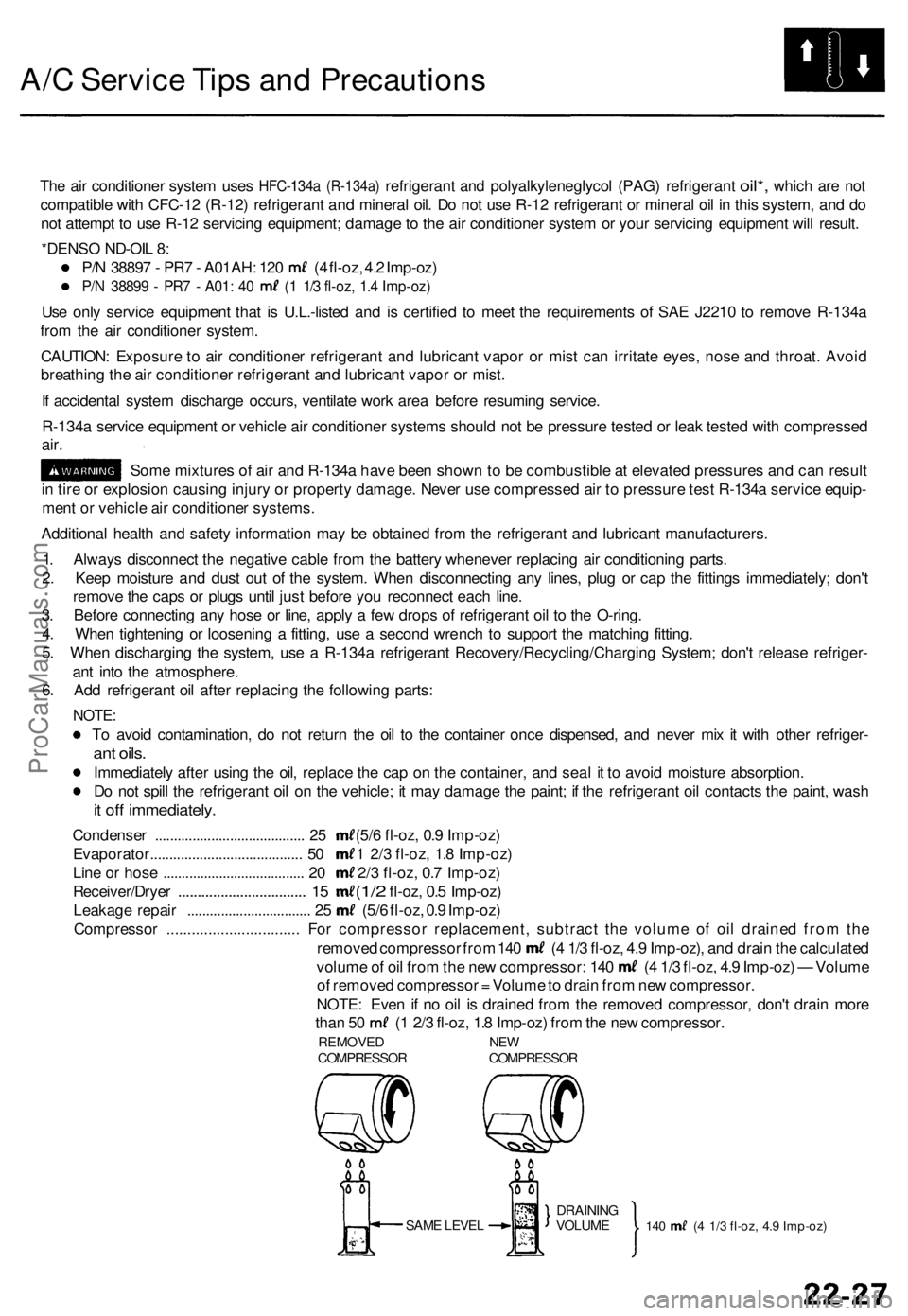 ACURA TL 1995  Service Repair Manual 
A/C Service Tips and Precautions

The air
 conditioner system uses
 HFC-134a
 (R-134a)
 refrigerant
 and
 polyalkyleneglycol (PAG) refrigerant
 oil*,
 which
 are not

compatible with CFC-12 (R-12) re