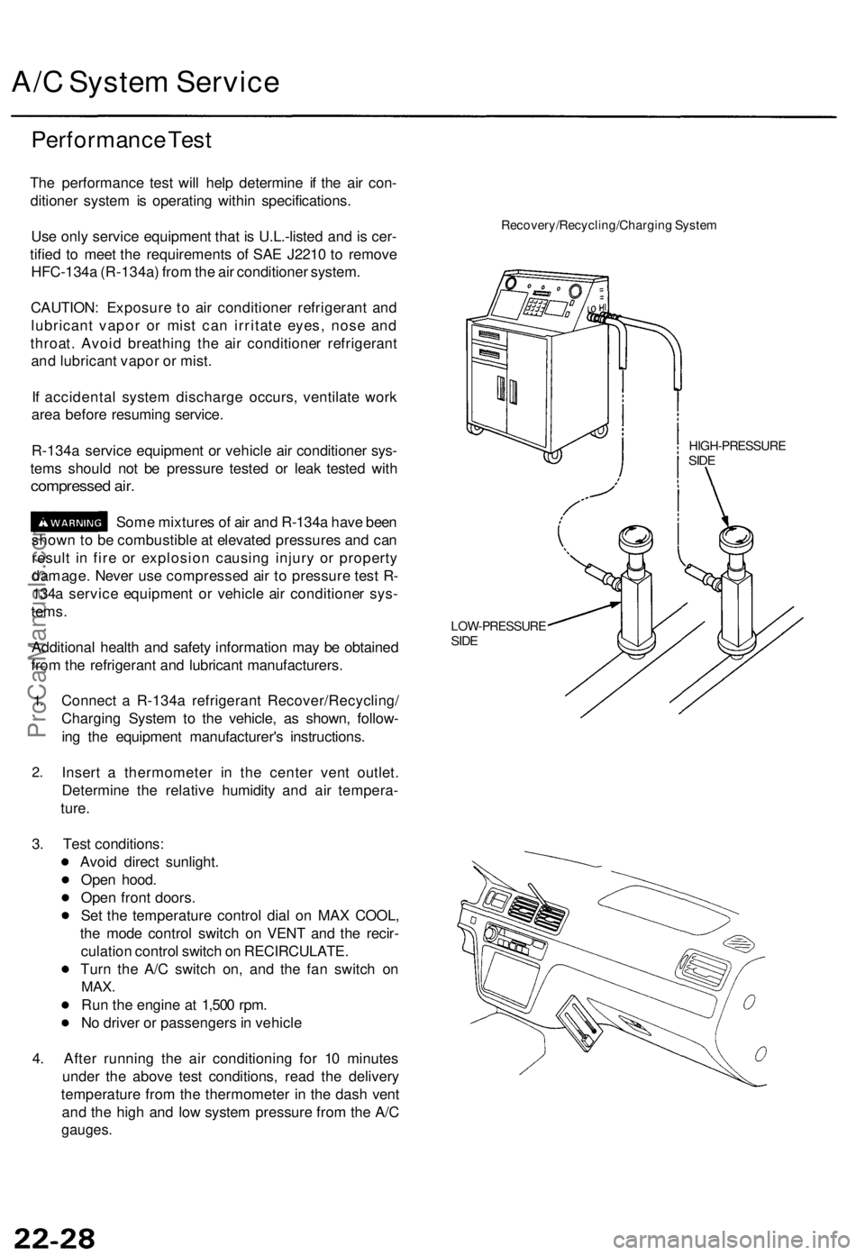 ACURA TL 1995  Service Repair Manual 
A/C System Service

Performance Test

The performance test will help determine if the air con-

ditioner system is operating within specifications.

Use only service equipment that is U.L.-listed and