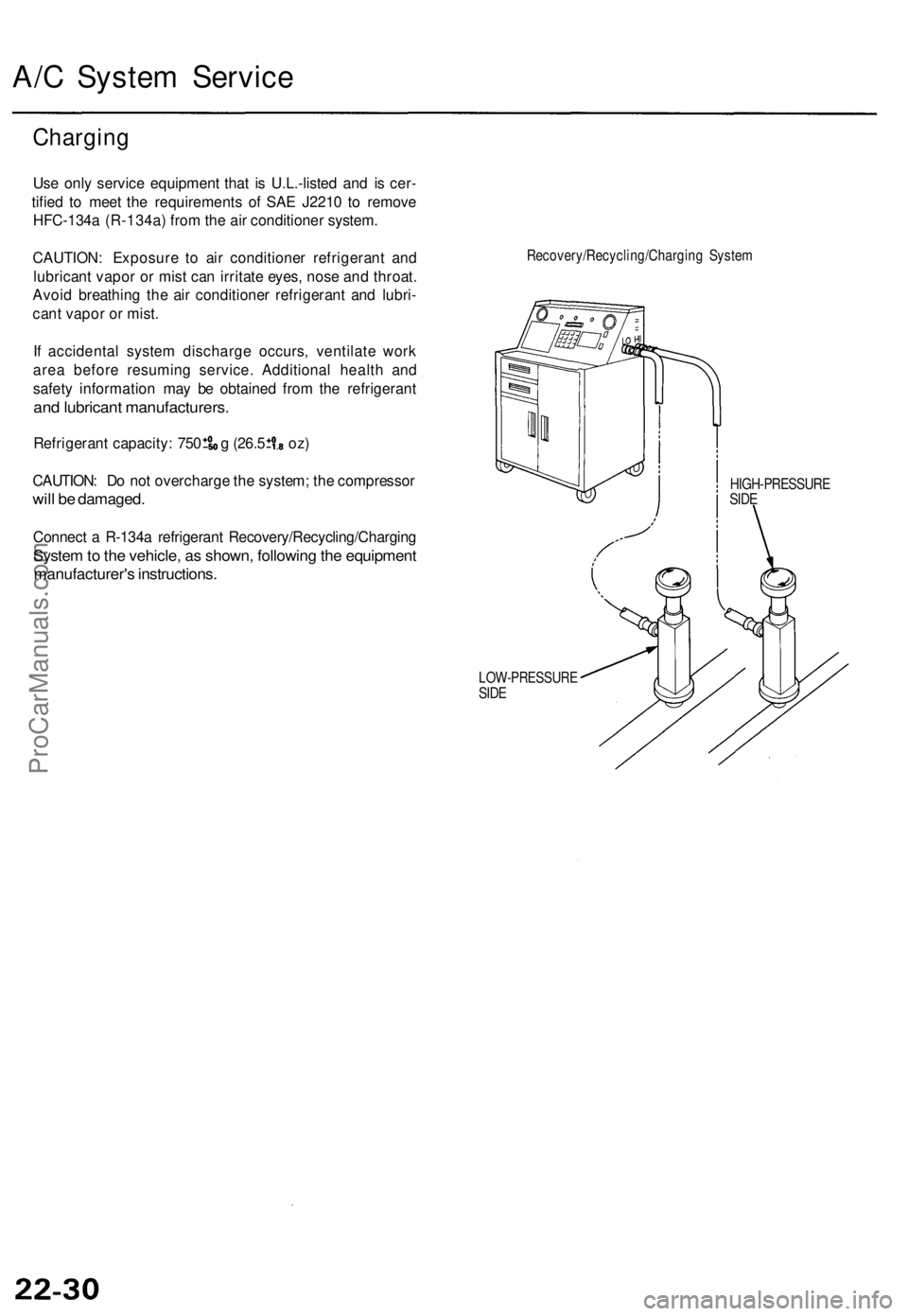ACURA TL 1995  Service Repair Manual 
A/C System Service

Charging

Use only service equipment that is U.L.-listed and is cer-

tified to meet the requirements of SAE J2210 to remove

HFC-134a (R-134a) from the air conditioner system.

C