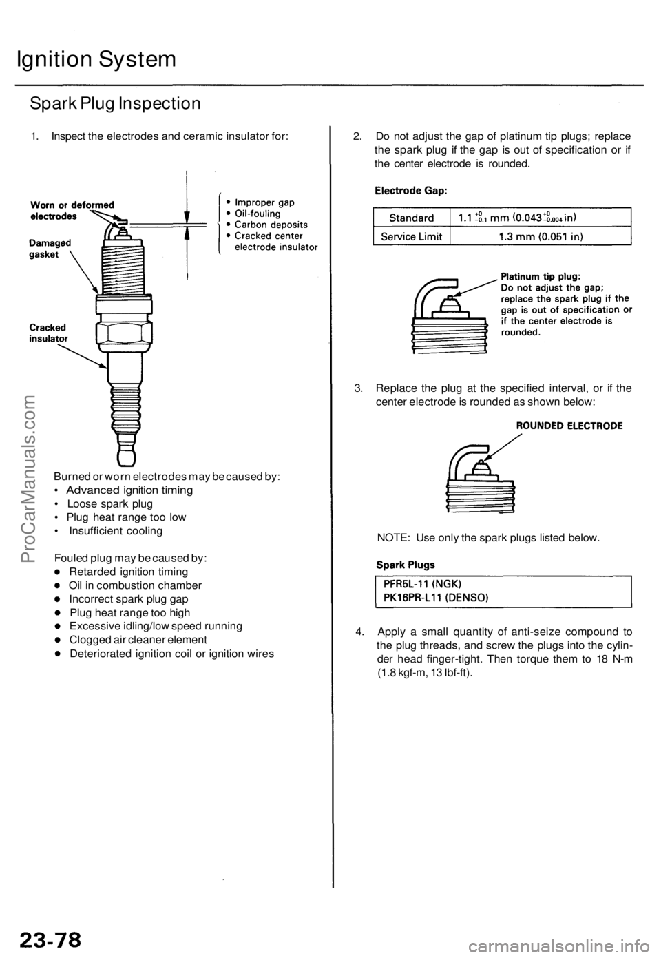 ACURA TL 1995 Service Repair Manual Ignition Syste m
Spark Plu g Inspectio n
1. Inspec t th e electrode s an d cerami c insulato r for : 2. D o no t adjus t th e ga p o f platinu m tip plugs ; replac e
th e spar k plu g i f th e ga p i ACURA TL 1995 Service Repair Manual Ignition Syste m
Spark Plu g Inspectio n
1. Inspec t th e electrode s an d cerami c insulato r for : 2. D o no t adjus t th e ga p o f platinu m tip plugs ; replac e
th e spar k plu g i f th e ga p i