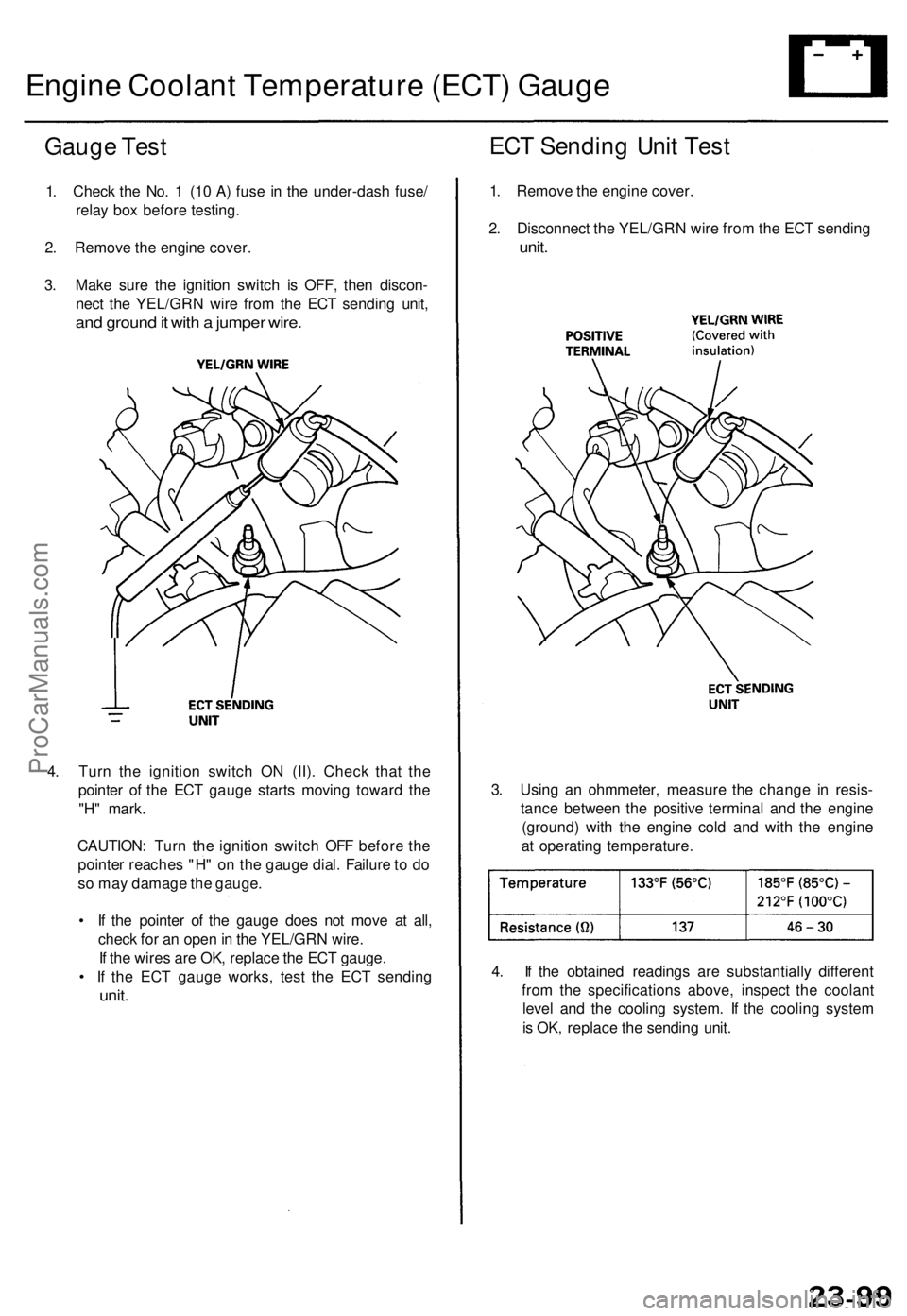 ACURA TL 1995 Service Repair Manual Engine Coolan t Temperatur e (ECT ) Gaug e
Gauge Tes t
1. Chec k th e No . 1 (1 0 A ) fus e i n th e under-das h fuse /
rela y bo x befor e testing .
2 . Remov e th e engin e cover .
3 . Mak e sur e ACURA TL 1995 Service Repair Manual Engine Coolan t Temperatur e (ECT ) Gaug e
Gauge Tes t
1. Chec k th e No . 1 (1 0 A ) fus e i n th e under-das h fuse /
rela y bo x befor e testing .
2 . Remov e th e engin e cover .
3 . Mak e sur e