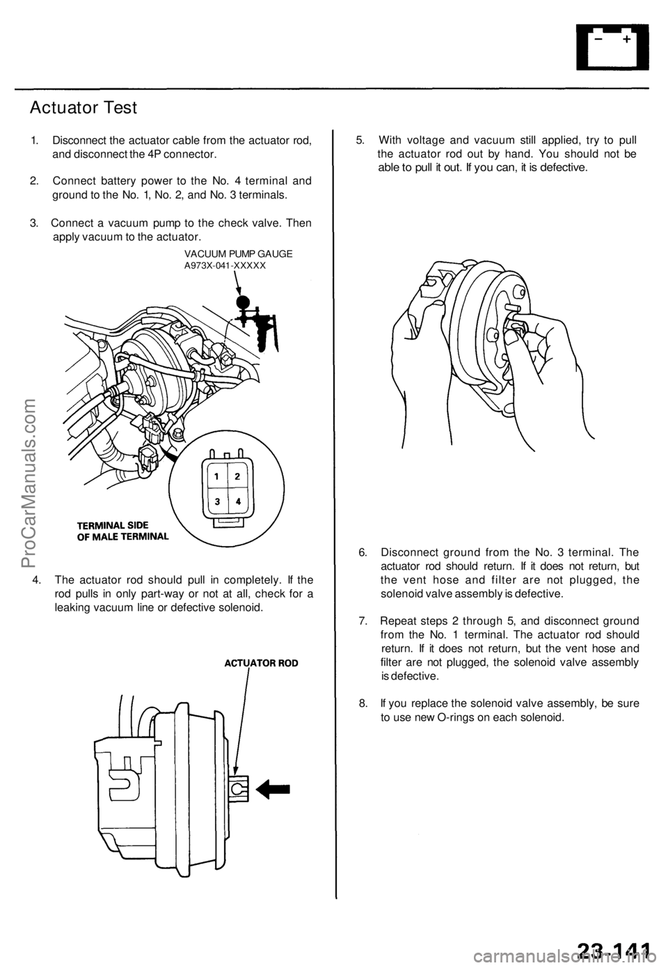 ACURA TL 1995 Service Repair Manual Actuator Tes t
1. Disconnec t th e actuato r cabl e fro m th e actuato r rod ,
an d disconnec t th e 4 P connector .
2 . Connec t batter y powe r t o th e No . 4 termina l an d
groun d to th e No . ACURA TL 1995 Service Repair Manual Actuator Tes t
1. Disconnec t th e actuato r cabl e fro m th e actuato r rod ,
an d disconnec t th e 4 P connector .
2 . Connec t batter y powe r t o th e No . 4 termina l an d
groun d to th e No .