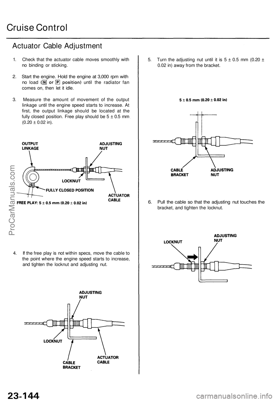 ACURA TL 1995  Service Repair Manual Cruise Contro l
Actuato r Cabl e Adjustmen t
1. Chec k tha t th e actuato r cabl e move s smoothl y wit h
n o  bindin g o r sticking .
2. Star t th e engine . Hol d th e engin e a t 3,00 0 rp m wit h
