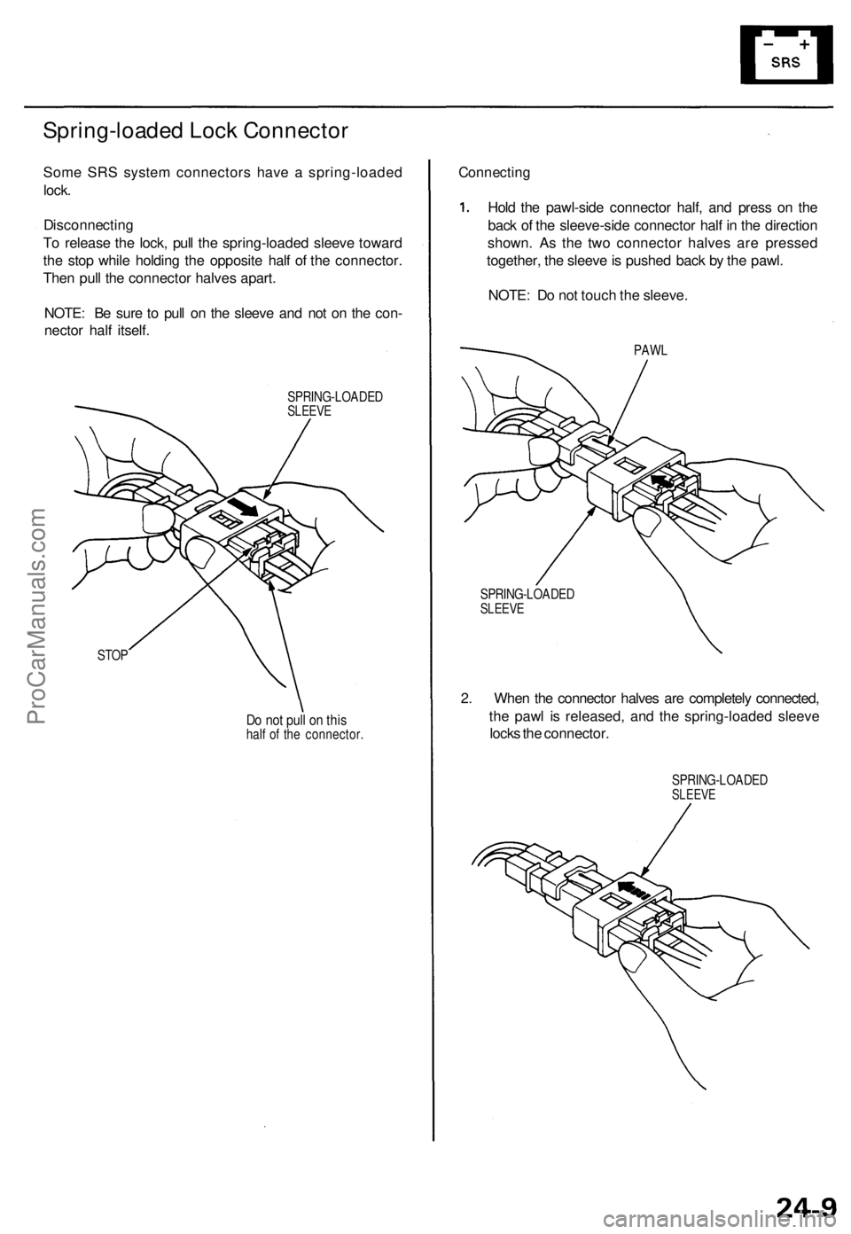 ACURA TL 1995  Service Repair Manual Spring-loaded Loc k Connecto r
Some SR S syste m connector s hav e a  spring-loade d
lock .
Disconnectin g
T o releas e th e lock , pul l th e spring-loade d sleev e towar d
th e sto p whil e holdin g