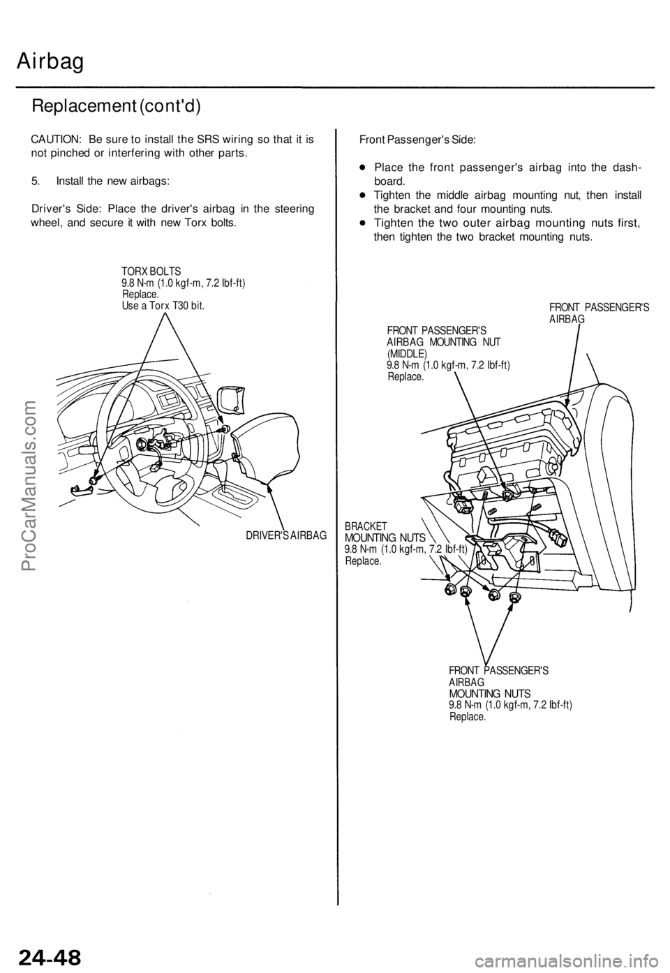 ACURA TL 1995  Service Repair Manual 
Airbag

Replacement (cont'd)

CAUTION: Be sure to install the SRS wiring so that it is

not pinched or interfering with other parts.

5. Install the new airbags:

Driver's Side: Place the dri