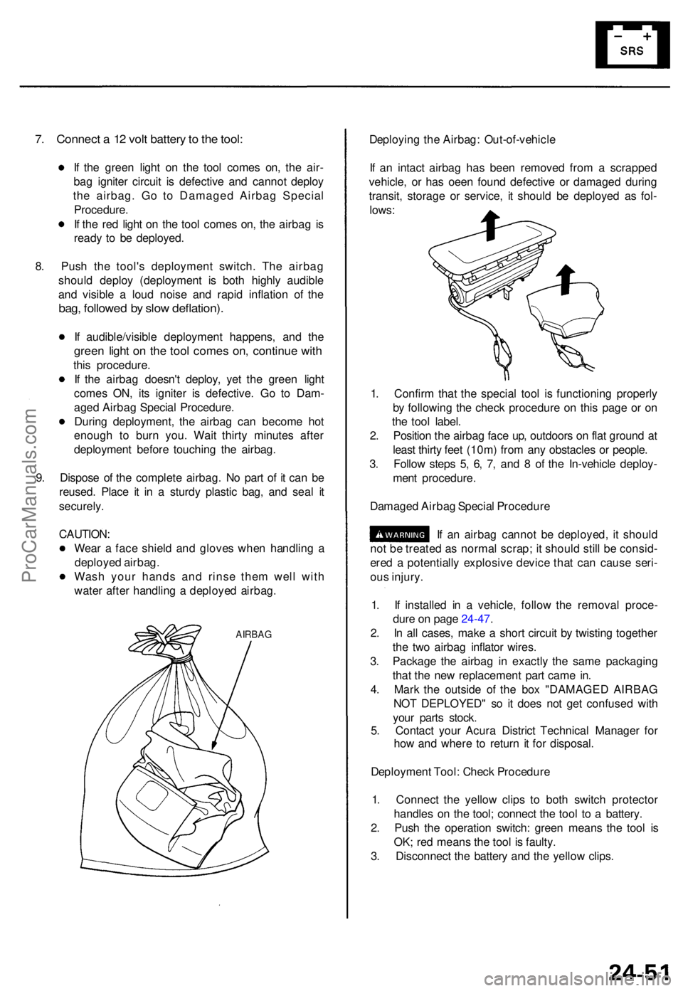 ACURA TL 1995 Service Repair Manual 7. Connec t a 12 vol t batter y to th e tool :
If th e gree n ligh t o n th e too l come s on , th e air -
ba g ignite r circui t i s defectiv e an d canno t deplo y
th e airbag . G o t o Damage d ACURA TL 1995 Service Repair Manual 7. Connec t a 12 vol t batter y to th e tool :
If th e gree n ligh t o n th e too l come s on , th e air -
ba g ignite r circui t i s defectiv e an d canno t deplo y
th e airbag . G o t o Damage d