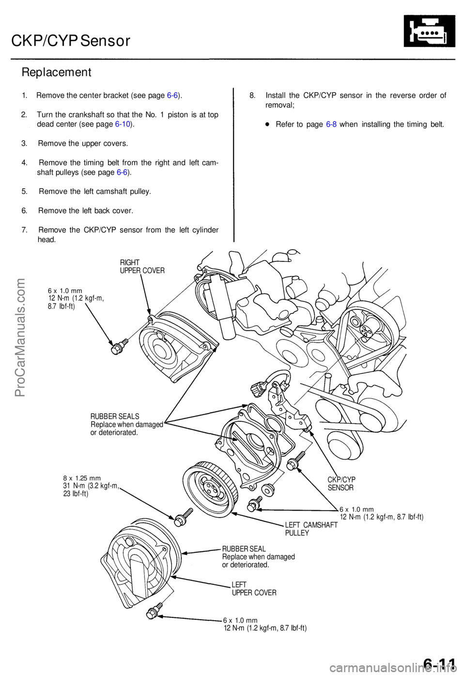 ACURA TL 1995 Service Repair Manual CKP/CYP Senso r
Replacemen t
1. Remov e th e cente r bracke t (se e pag e 6-6 ).
2 . Tur n th e crankshaf t s o tha t th e No . 1 pisto n i s a t to p
dea d cente r (se e pag e 6-10 ).
3 . Remov e th ACURA TL 1995 Service Repair Manual CKP/CYP Senso r
Replacemen t
1. Remov e th e cente r bracke t (se e pag e 6-6 ).
2 . Tur n th e crankshaf t s o tha t th e No . 1 pisto n i s a t to p
dea d cente r (se e pag e 6-10 ).
3 . Remov e th
