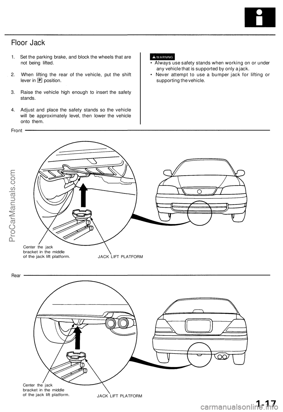 ACURA TL 1995  Service Repair Manual 
Floor Jack

1. Set the parking brake, and block the wheels that are

not being lifted.

2. When lifting the rear of the vehicle, put the shift

lever in position.

3. Raise the vehicle high enough to