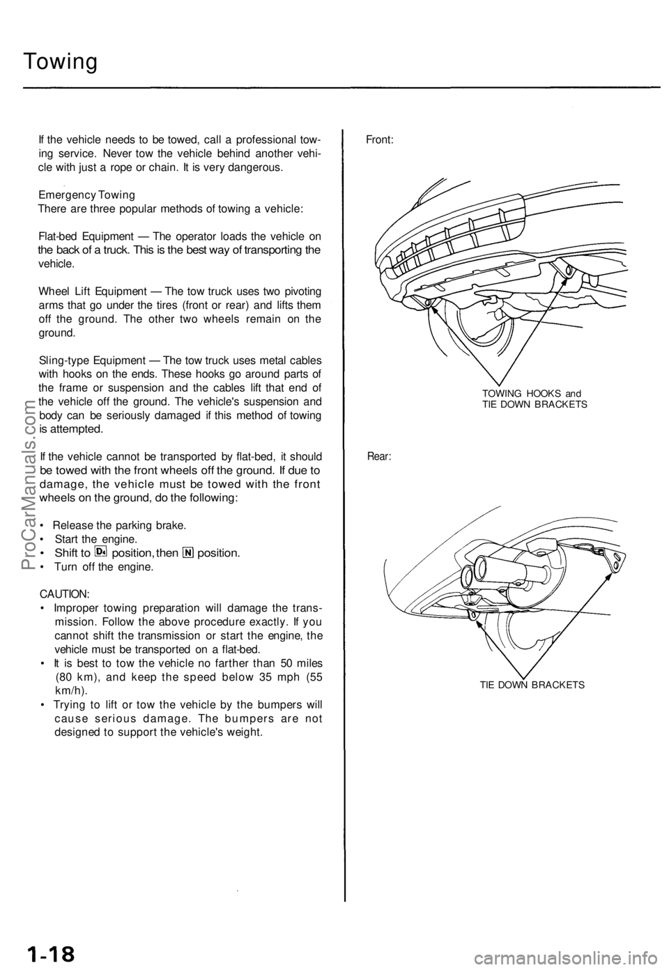 ACURA TL 1995  Service Repair Manual 
Towing

If the vehicle needs to be towed, call a professional tow-

ing service. Never tow the vehicle behind another vehi-

cle with just a rope or chain. It is very dangerous.

Emergency Towing

Th