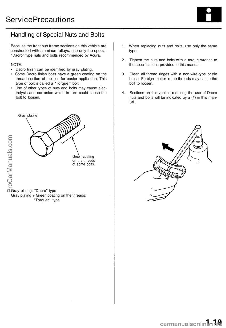 ACURA TL 1995 Service Repair Manual
Service Precautions
Handling of Special Nuts and Bolts
Because the front sub frame sections on this vehicle are
constructed with aluminum alloys, use only the special
"Dacro" type nuts an ACURA TL 1995 Service Repair Manual
Service Precautions
Handling of Special Nuts and Bolts
Because the front sub frame sections on this vehicle are
constructed with aluminum alloys, use only the special
"Dacro" type nuts an