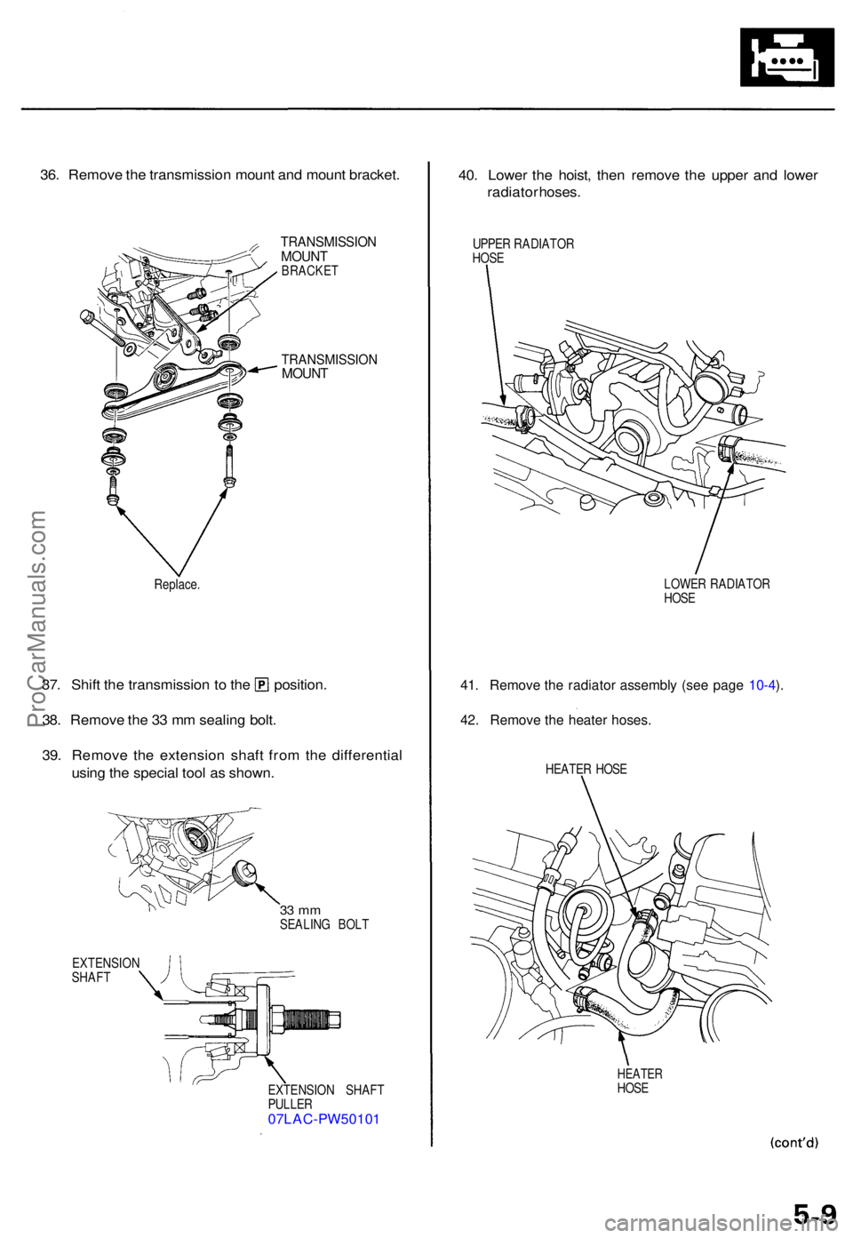 ACURA TL 1995  Service Repair Manual 36. Remov e th e transmission  mount an d moun t bracket .
TRANSMISSIO NMOUNTBRACKE T
TRANSMISSIO NMOUNT
Replace .
37. Shif t th e transmissio n t o th e position .
38 . Remov e th e 3 3 m m sealin g 