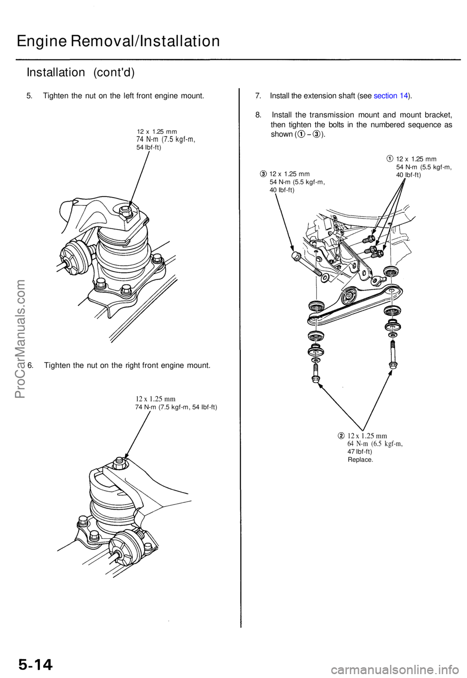 ACURA TL 1995  Service Repair Manual Engine Removal/Installatio n
Installation (cont'd )
5. Tighte n th e nu t o n th e lef t fron t engine  mount.
12  x 1.2 5 mm74 N- m (7. 5 kgf-m ,54  Ibf-ft )
6. Tighte n th e nu t o n th e righ t