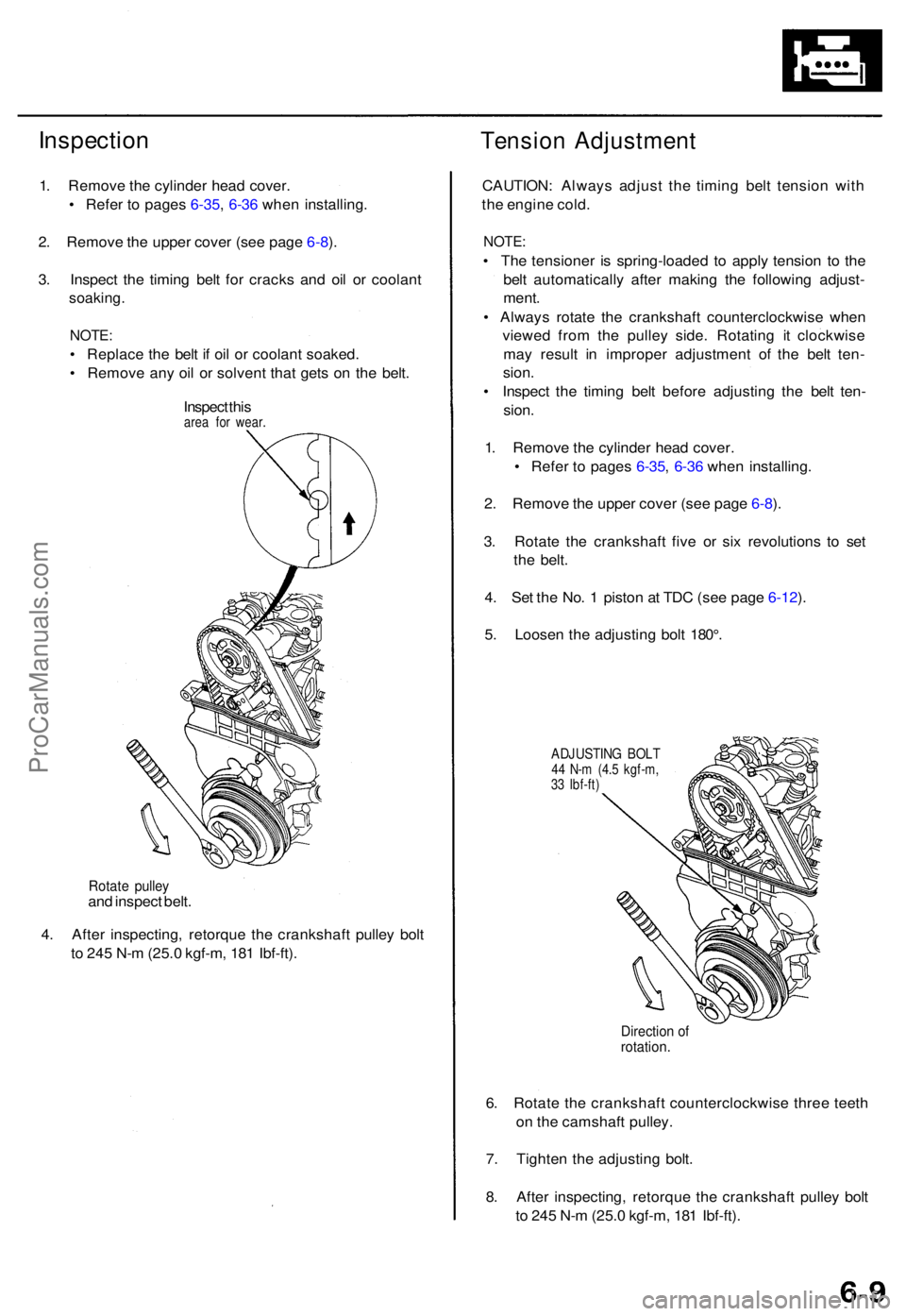 ACURA TL 1995  Service Repair Manual Inspection
1. Remov e th e cylinde r hea d cover .
•  Refe r t o  page s 6-35 ,  6-3 6 whe n installing .
2 . Remov e th e uppe r cove r (se e pag e 6-8 ).
3 . Inspec t th e timin g bel t fo r crack