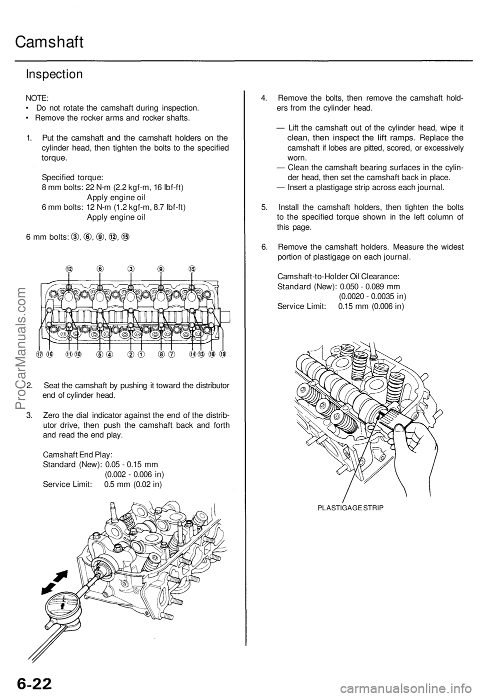 ACURA TL 1995 Service Repair Manual
Camshaft
Inspection
NOTE:
• Do not rotate the camshaft during inspection.
• Remove the rocker arms and rocker shafts.
1. Put the camshaft and the camshaft holders on the
cylinder head, then ACURA TL 1995 Service Repair Manual
Camshaft
Inspection
NOTE:
• Do not rotate the camshaft during inspection.
• Remove the rocker arms and rocker shafts.
1. Put the camshaft and the camshaft holders on the
cylinder head, then