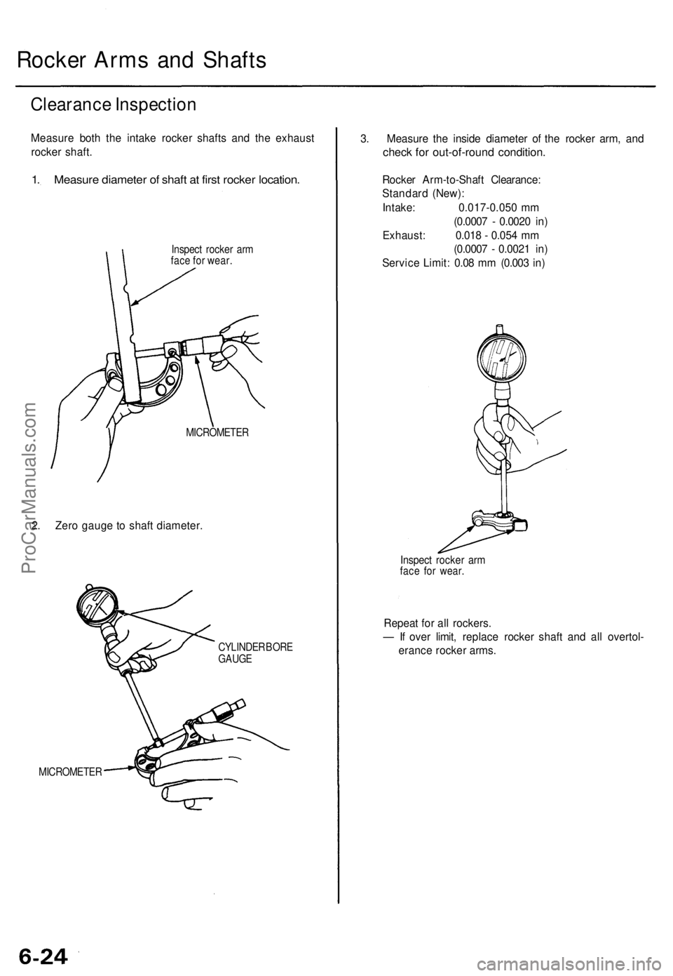 ACURA TL 1995  Service Repair Manual 
Rocker Arms and Shafts

Clearance Inspection

Measure both the intake rocker shafts and the exhaust

rocker shaft.

1. Measure diameter of shaft at first rocker location.

Inspect rocker arm

face fo