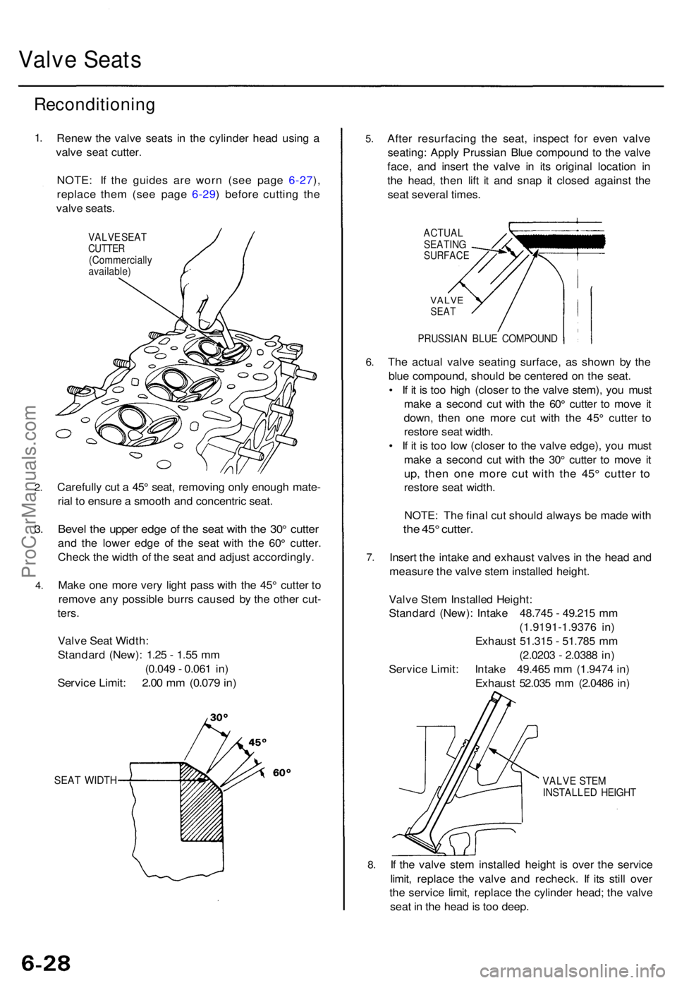 ACURA TL 1995  Service Repair Manual Valve Seat s
Reconditionin g
1.
2 .
3.
4 .
Rene w th e valv e seat s i n th e cylinde r hea d usin g a
valv e sea t cutter .
NOTE : I f th e guide s ar e wor n (se e pag e 6-27 ),
replac e the m (se e