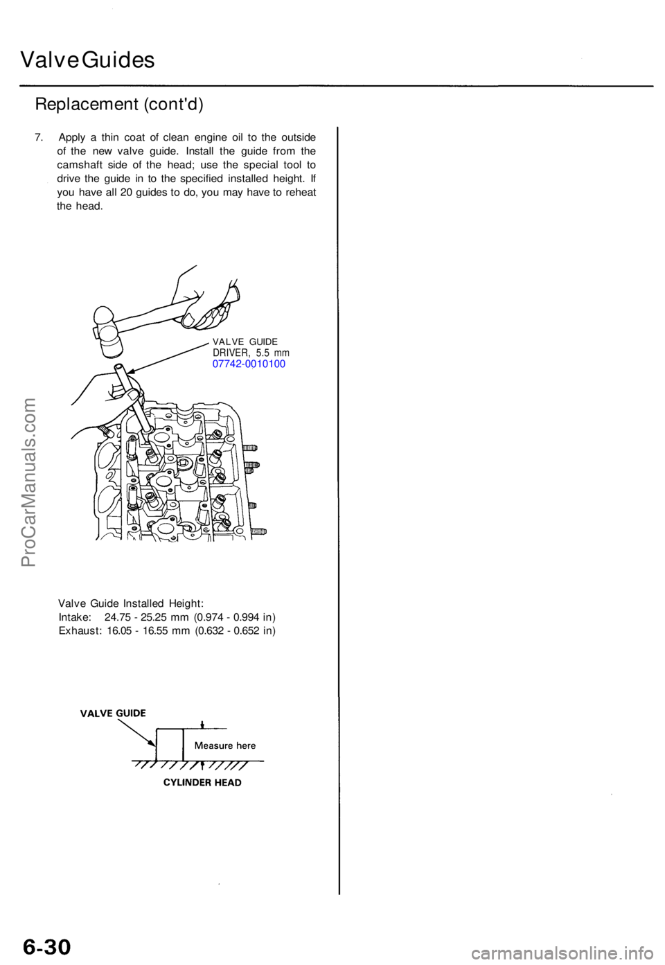 ACURA TL 1995  Service Repair Manual Valve Guide s
Replacemen t (cont'd )
7. Appl y a  thi n coa t o f clea n engin e oi l t o th e outsid e
of  th e ne w valv e guide . Instal l th e guid e fro m th e
camshaf t sid e o f th e head ;