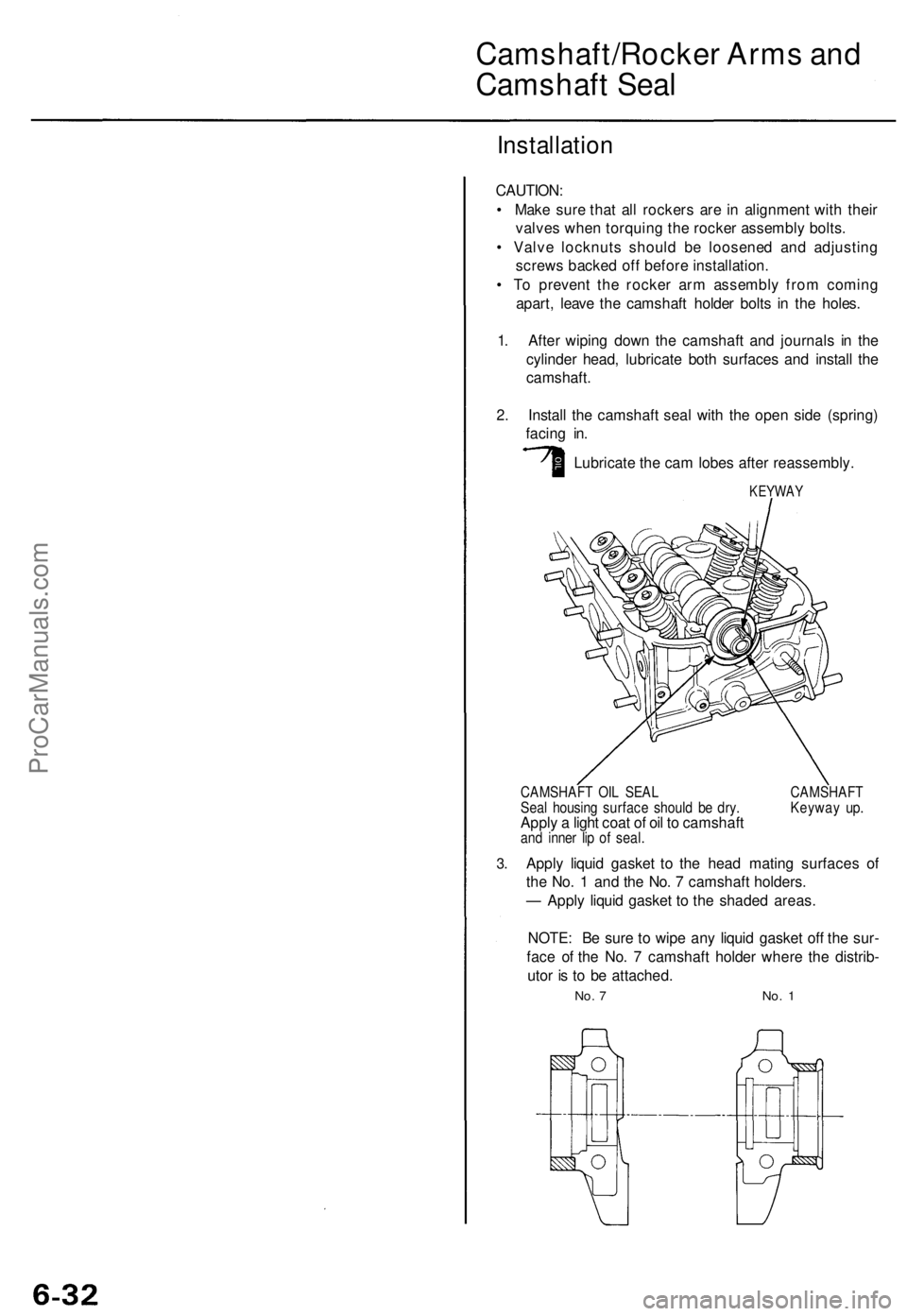 ACURA TL 1995  Service Repair Manual 
Camshaft/Rocker Arms and

Camshaft Seal

Installation

CAUTION:

• Make sure that all rockers are in alignment with their

valves when torquing the rocker assembly bolts.

• Valve locknuts should