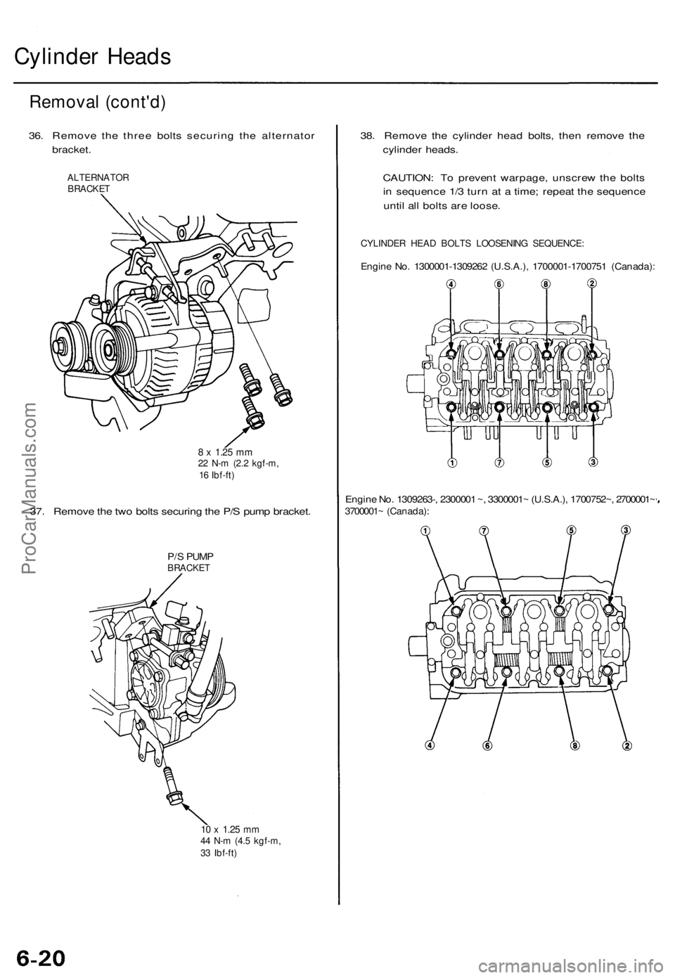 ACURA TL 1995  Service Repair Manual 
Cylinder Heads

Removal (cont'd)

36. Remove the three bolts securing the alternator

bracket.

ALTERNATOR

BRACKET

8 x
 1.25
 mm

22 N-m (2.2 kgf-m,

16 Ibf-ft)

37. Remove the two bolts securi