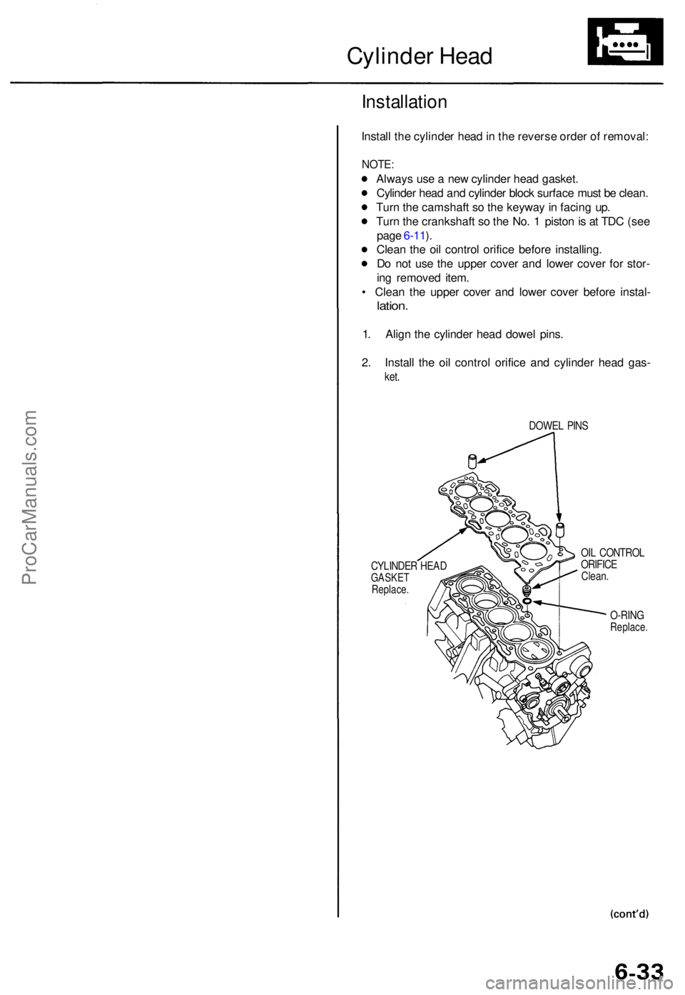 ACURA TL 1995  Service Repair Manual Cylinder Hea d
Installatio n
Install th e cylinde r hea d in  th e revers e orde r o f removal :
NOTE:
Alway s us e a  ne w cylinde r hea d gasket .
Cylinde r hea d an d cylinde r bloc k surfac e mus 