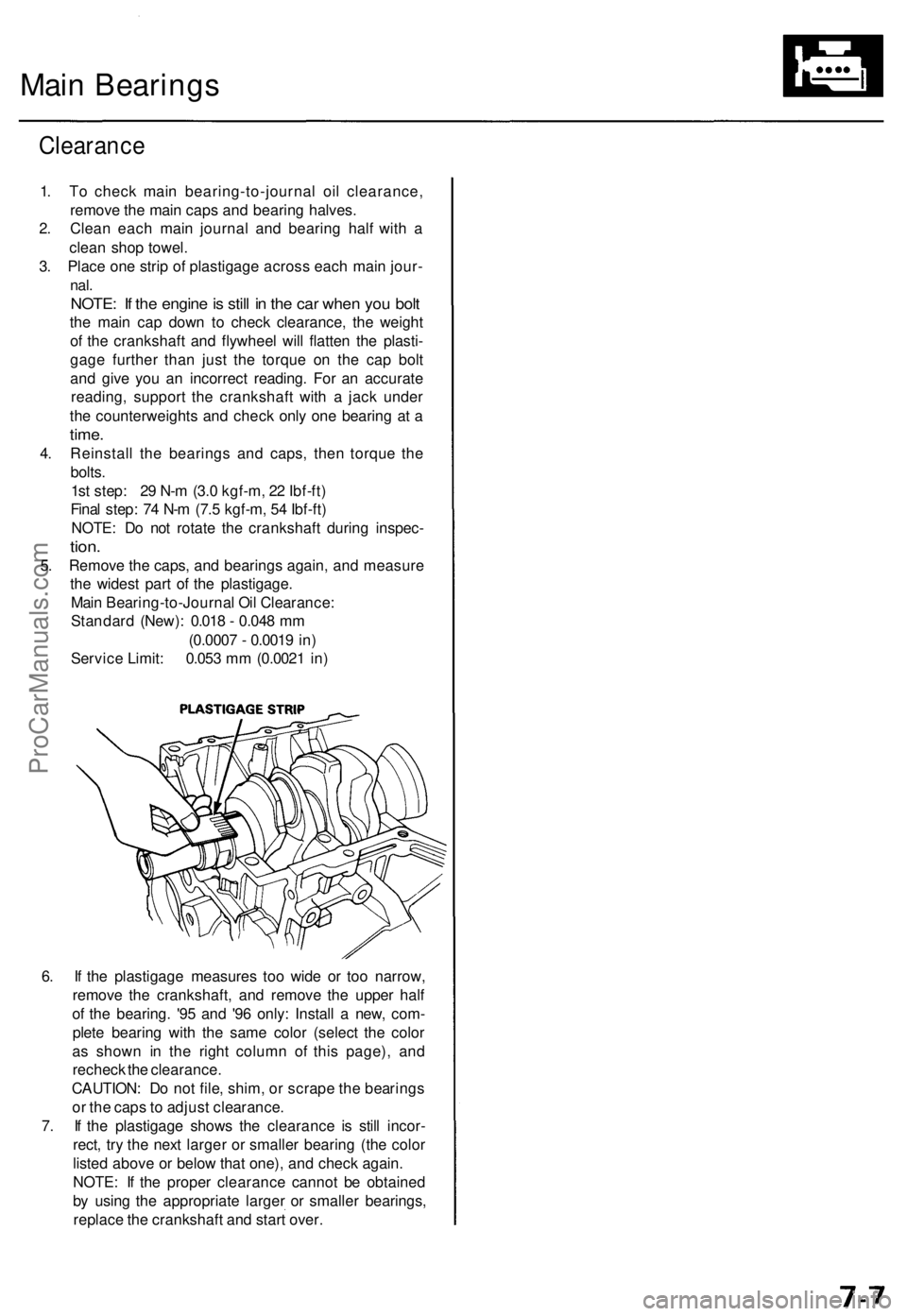 ACURA TL 1995  Service Repair Manual 
Main Bearings

Clearance

1. To check main bearing-to-journal oil clearance,

remove the main caps and bearing halves.

2. Clean each main journal and bearing half with a

clean shop towel.

3. Place