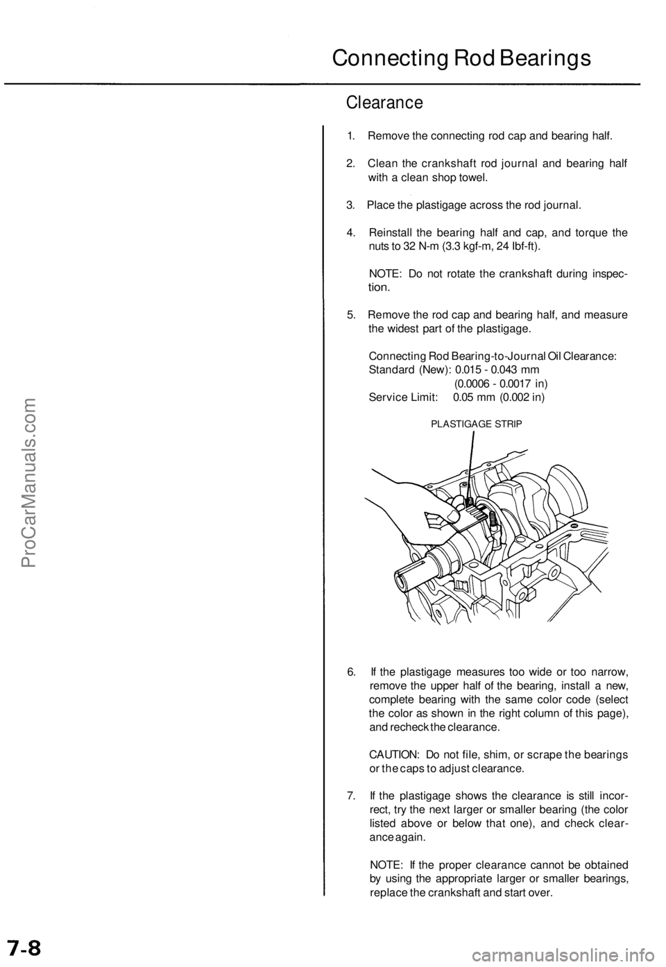 ACURA TL 1995 Service Repair Manual
Connecting Rod Bearings
Clearance
1. Remove the connecting rod cap and bearing half.
2. Clean the crankshaft rod journal and bearing half
with a clean shop towel.
3. Place the plastigage across ACURA TL 1995 Service Repair Manual
Connecting Rod Bearings
Clearance
1. Remove the connecting rod cap and bearing half.
2. Clean the crankshaft rod journal and bearing half
with a clean shop towel.
3. Place the plastigage across