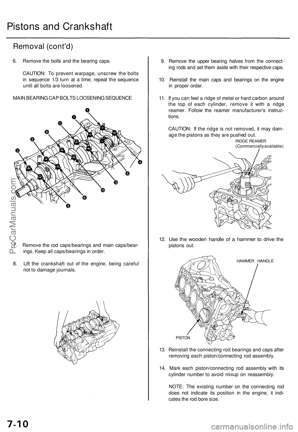 ACURA TL 1995  Service Repair Manual Pistons an d Crankshaf t
Removal (cont'd )
6. Remov e th e bolt s an d th e bearin g caps .
CAUTION : T o preven t warpage , unscre w th e bolt s
i n  sequenc e 1/ 3 tur n a t a  time ; repea t th