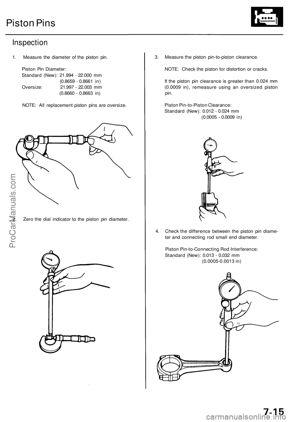 ACURA TL 1995  Service Repair Manual Piston Pin s
Inspectio n
1. Measur e th e diamete r o f th e pisto n pin .
Pisto n Pi n Diameter :
Standar d (New) : 21.99 4 -  22.00 0 m m
(0.865 9 -  0.866 1 in )
Oversize : 21.99 7 -  22.00 3 m m
(