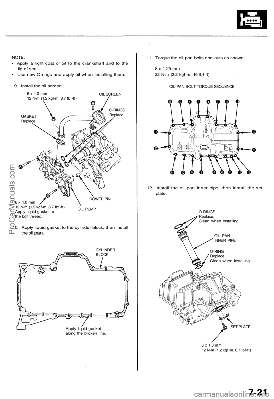 ACURA TL 1995  Service Repair Manual NOTE:
• Appl y a  ligh t coa t o f oi l t o th e crankshaf t an d t o th e
li p  o f seal .
•  Us e ne w O-ring s an d appl y oi l whe n installin g them .
9 . Instal l th e oi l screen .
6 x  1. 