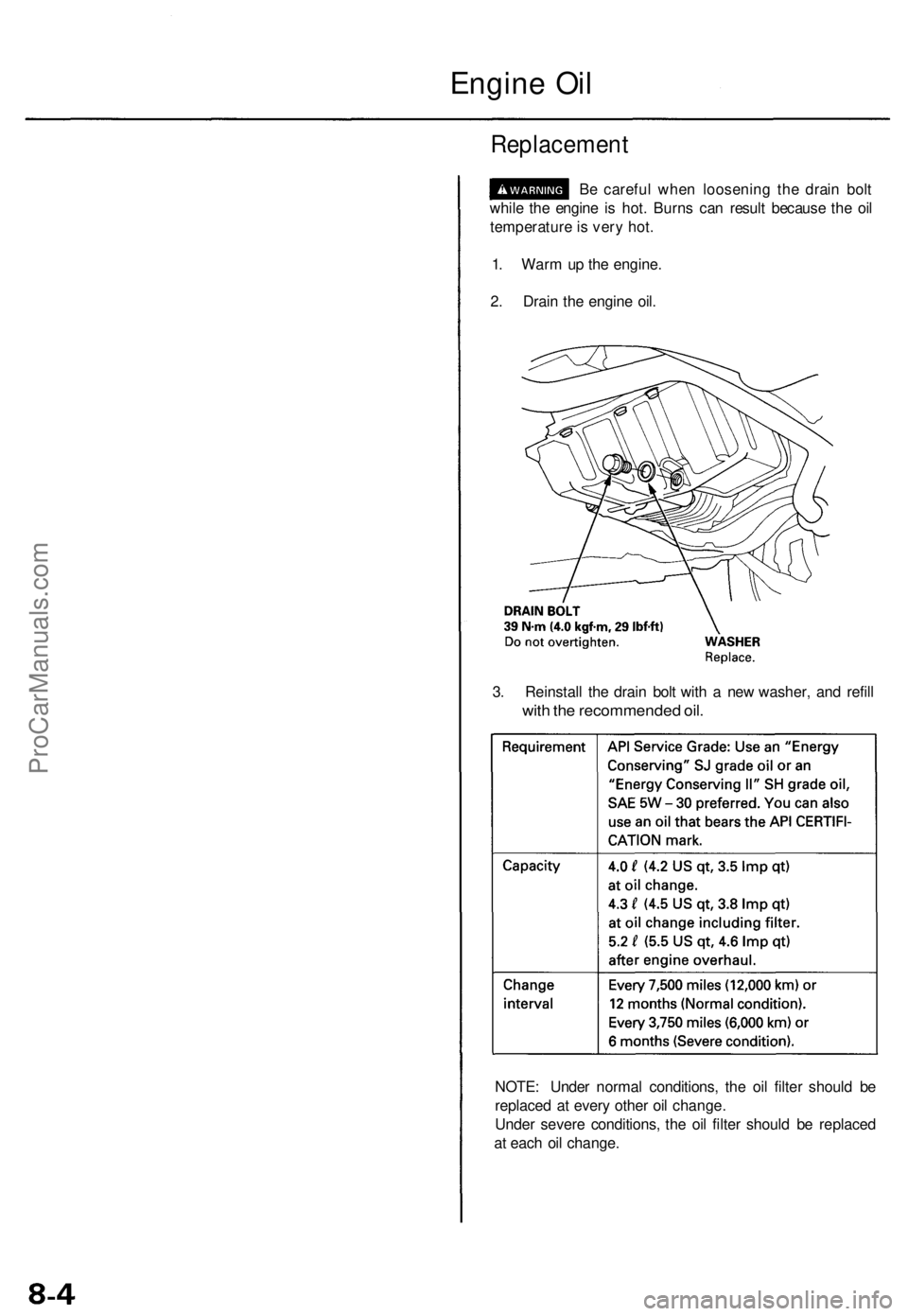 ACURA TL 1995  Service Repair Manual NOTE: Unde r norma l conditions , th e oi l filte r shoul d b e
replace d a t ever y othe r oi l change .
Unde r sever e conditions , th e oi l filte r shoul d b e replace d
a t eac h oi l change .
Re