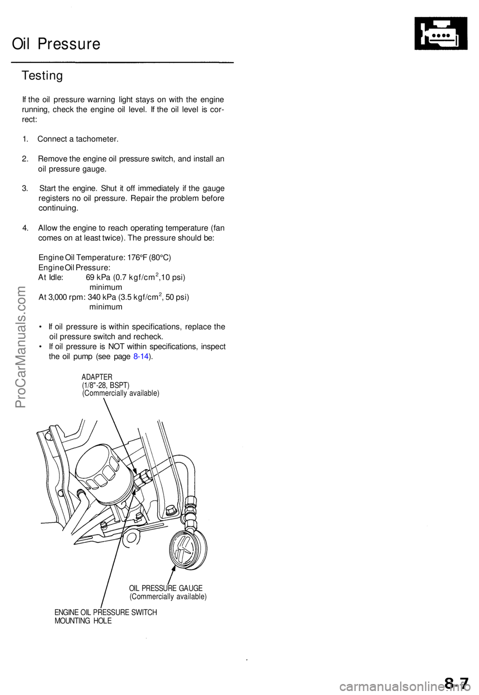 ACURA TL 1995 Service Repair Manual Oil Pressur e
Testing
If th e oi l pressur e warnin g ligh t stay s o n wit h th e engin e
running , chec k th e engine oil level . I f th e oi l leve l i s cor -
rect :
1 . Connec t a tachometer . ACURA TL 1995 Service Repair Manual Oil Pressur e
Testing
If th e oi l pressur e warnin g ligh t stay s o n wit h th e engin e
running , chec k th e engine oil level . I f th e oi l leve l i s cor -
rect :
1 . Connec t a tachometer .