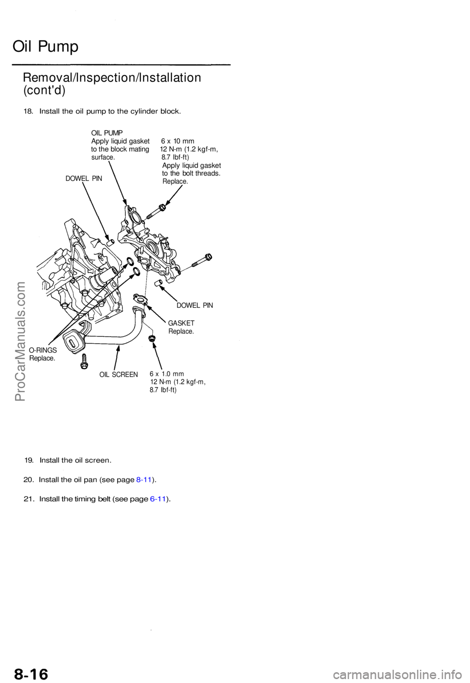 ACURA TL 1995  Service Repair Manual Removal/lnspection/lnstallation
(cont'd)
18. Instal l th e oi l pum p to  th e cylinde r block .
OIL PUM P
Appl y liqui d gaske t  6 x  10 m m
t o  th e bloc k matin g 1 2 N- m (1. 2 kgf-m ,
surfa