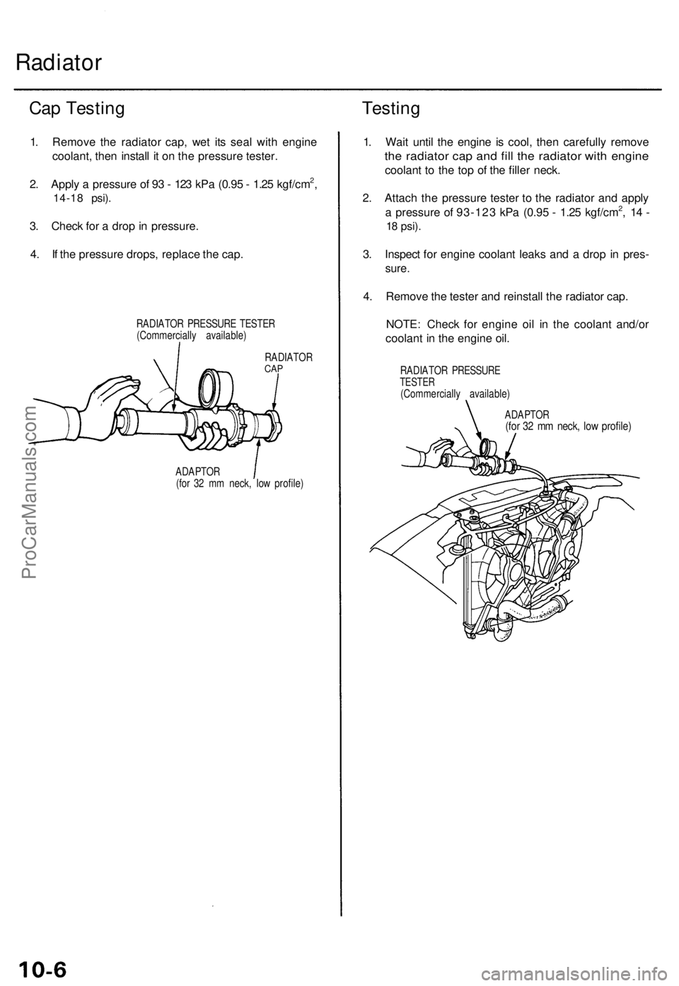 ACURA TL 1995  Service Repair Manual Radiator
Cap Testin g
1. Remov e th e radiato r cap , we t it s sea l wit h engin e
coolant , the n instal l i t o n th e pressur e tester .
2 . Appl y a  pressur e o f 9 3 -  12 3 kP a (0.9 5 -  1.2 