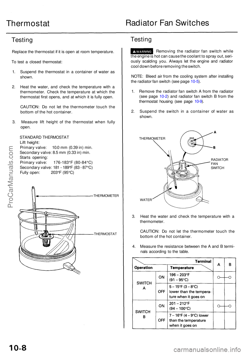 ACURA TL 1995 Service Repair Manual Thermostat Radiato
r Fa n Switche s
Testing
Replac e th e thermosta t i f i t i s ope n a t roo m temperature .
T o tes t a close d thermostat :
1 . Suspen d th e thermosta t i n a containe r o f w ACURA TL 1995 Service Repair Manual Thermostat Radiato
r Fa n Switche s
Testing
Replac e th e thermosta t i f i t i s ope n a t roo m temperature .
T o tes t a close d thermostat :
1 . Suspen d th e thermosta t i n a containe r o f w