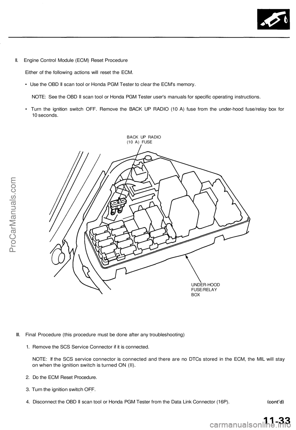 ACURA TL 1995  Service Repair Manual 
II. Engine Control Module (ECM) Reset Procedure

Either of the following actions will reset the ECM.

• Use the OBD II scan tool or Honda PGM Tester to clear the ECM's memory.

NOTE: See the OB
